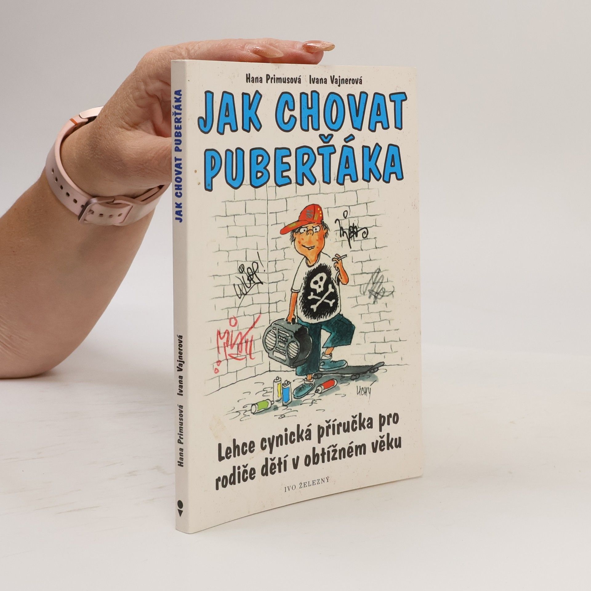 Ivana Vajnerová Jak chovat puberťáka : lehce cynická příručka pro rodiče dětí v obtížném věku