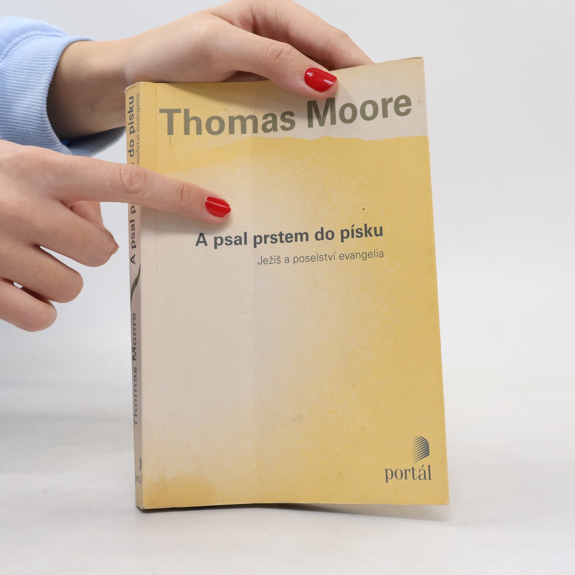 Thomas Moore A psal prstem do písku. Ježíš a poselství evangelia