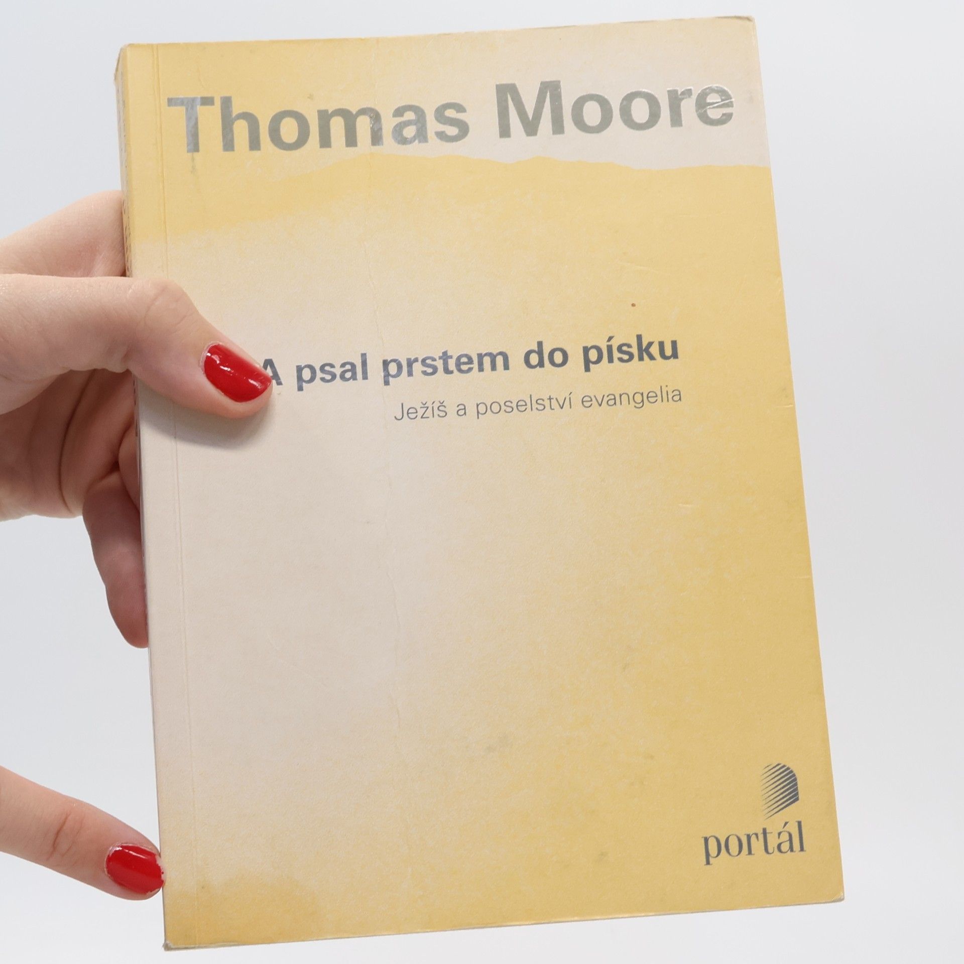 Thomas Moore A psal prstem do písku. Ježíš a poselství evangelia
