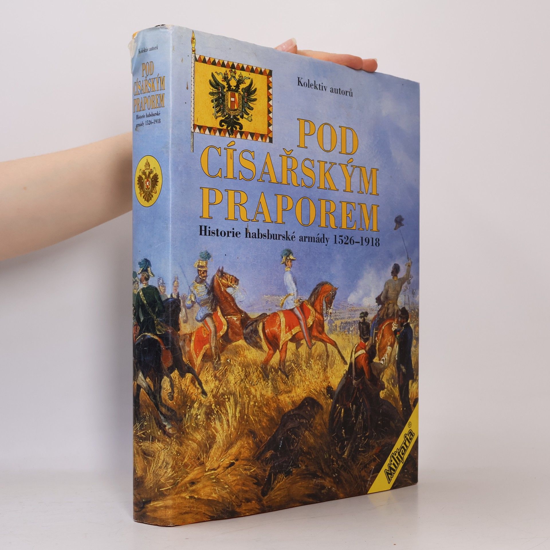 Kolektiv autorů Pod císařským praporem: Historie habsburské armády 1526-1918