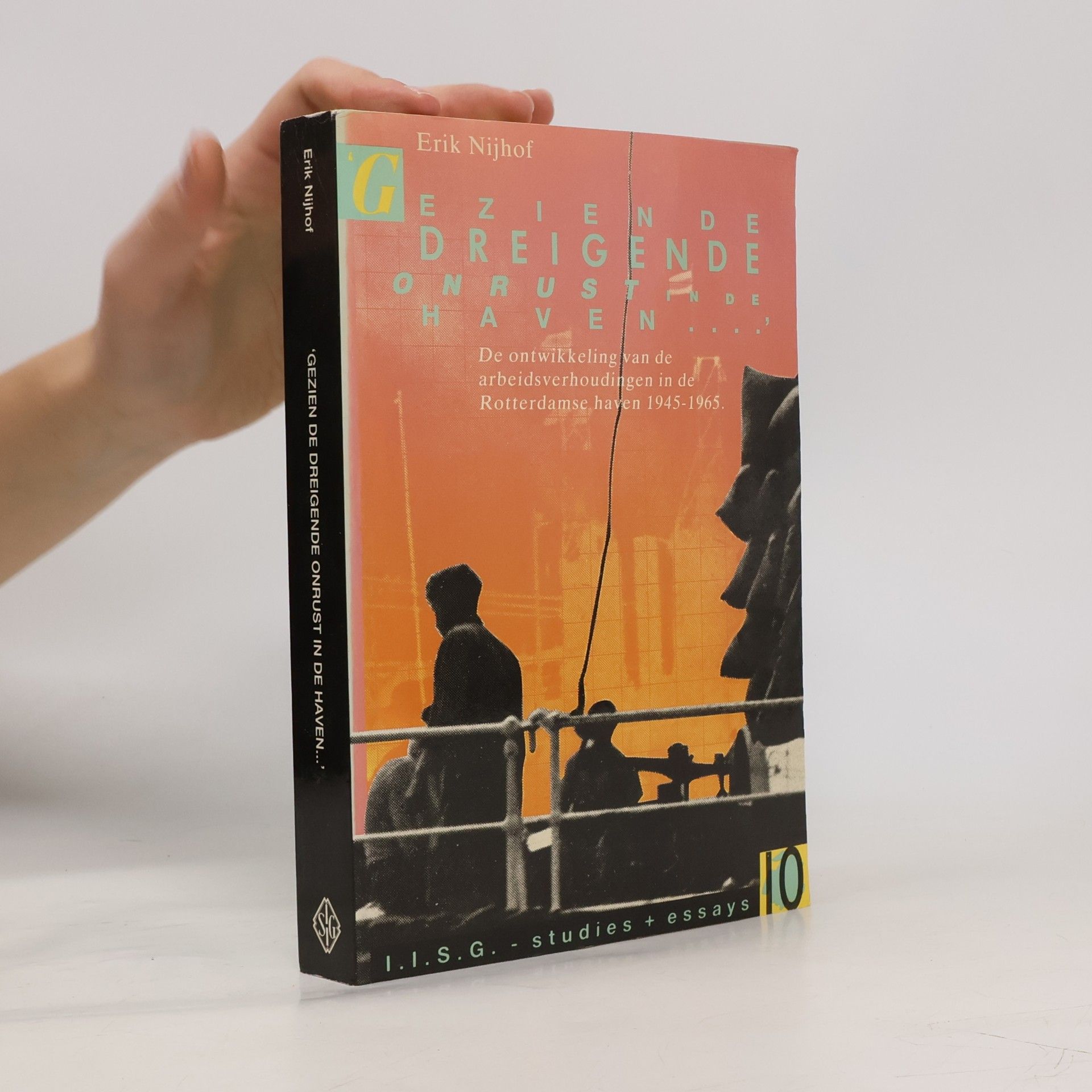 Erik Nijhof I.I.S.G. - Studies + Essays - 10: Gezien de dreigende onrust in de haven--