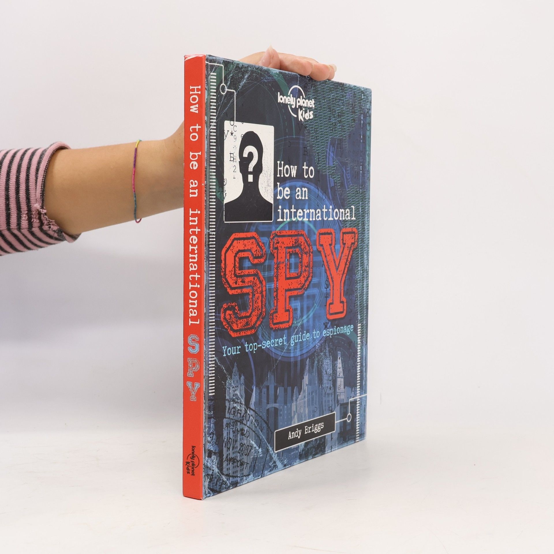 Andy Briggs Lonely Planet Kids: How to Be an International Spy
