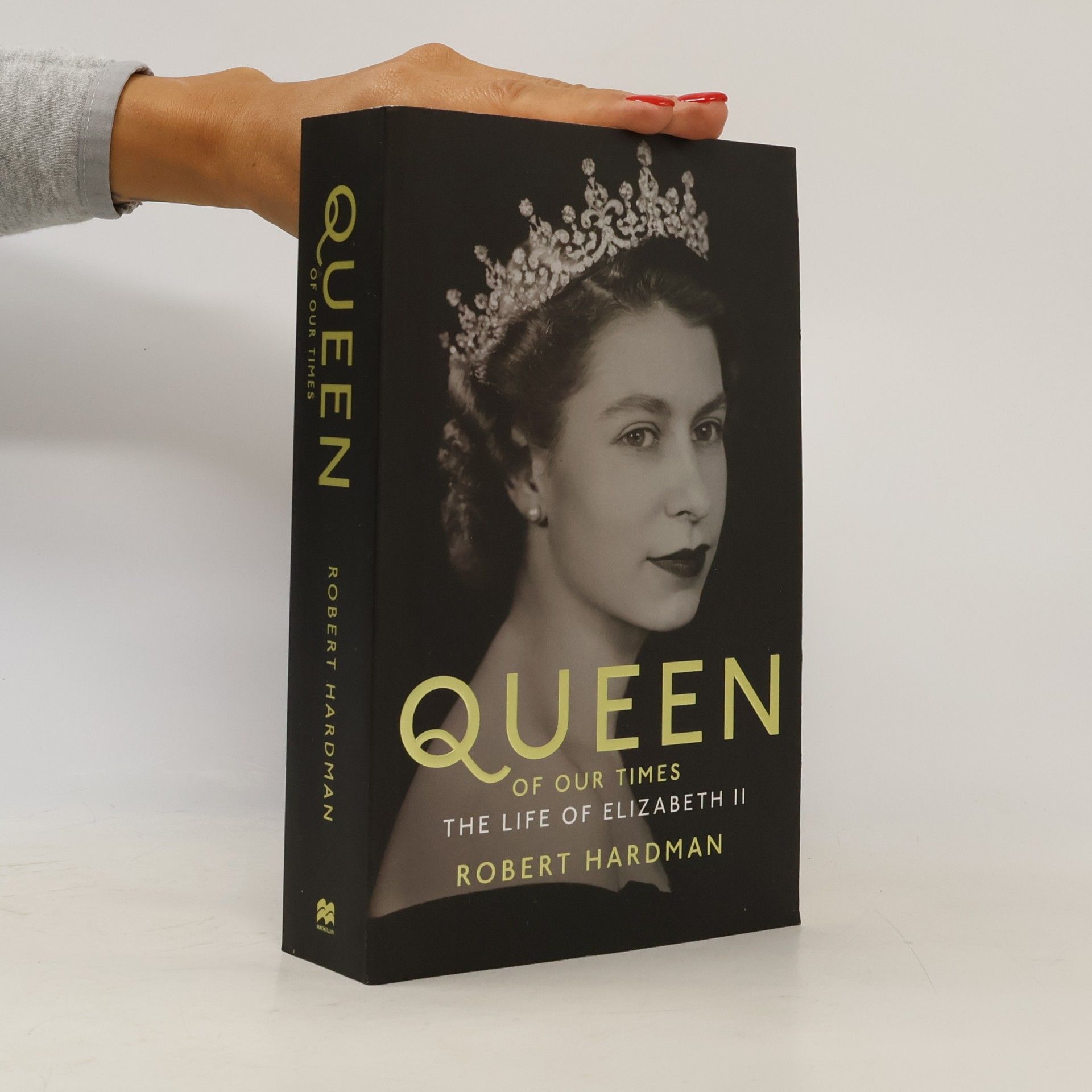 Robert Hardman Queen of Our Times. The Life of Queen Elizabeth II