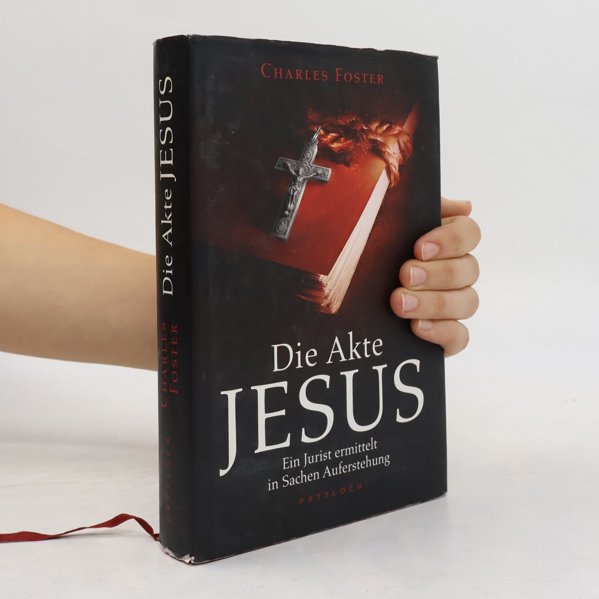 Charles A. Foster Die Akte Jesus. Ein Jurist ermittelt in Sachen Auferstehung