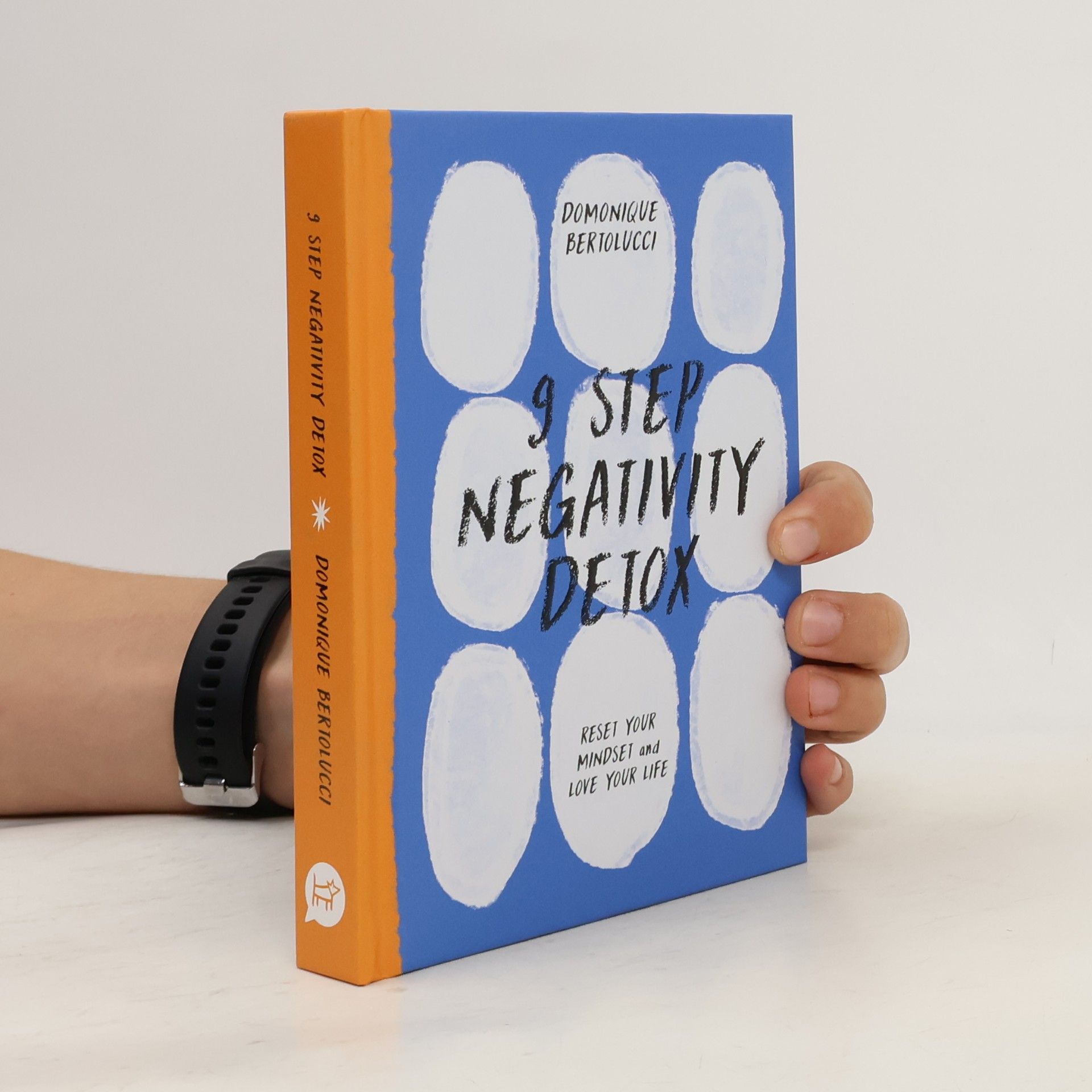 Domonique Bertolucci 9 Step negativity detox: reset your mindset and love your life