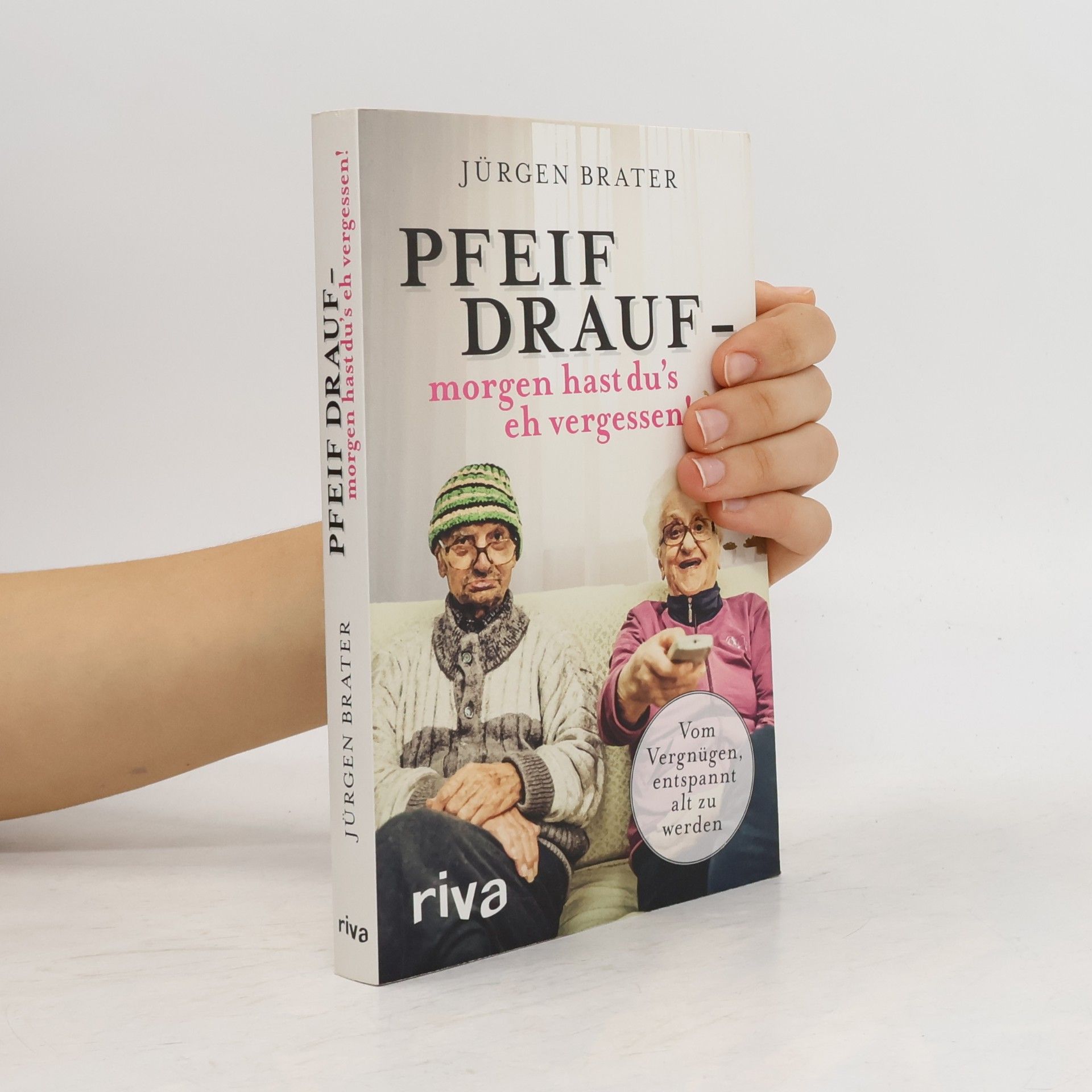 Jürgen Brater Pfeif drauf - morgen hast du's eh vergessen!