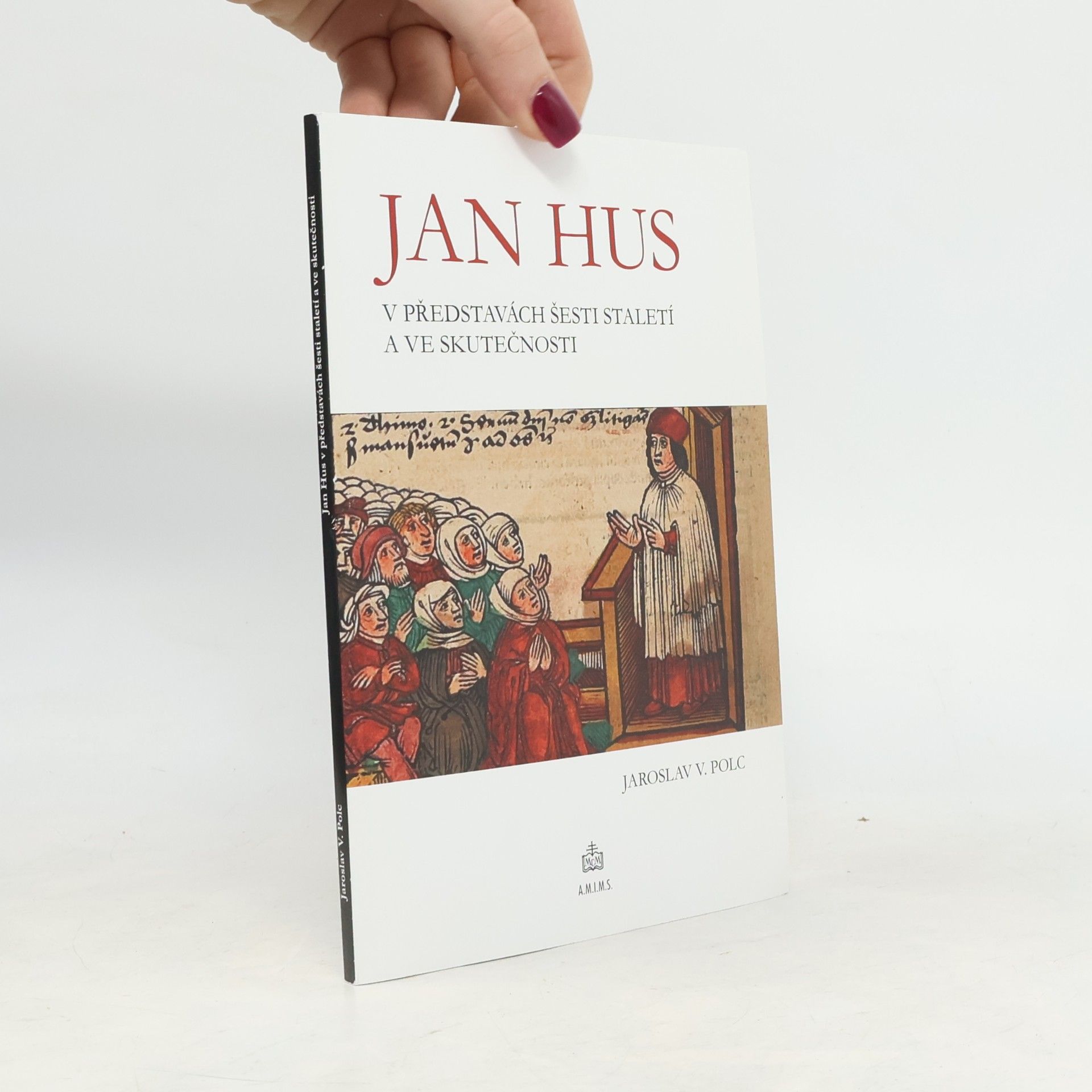 Jaroslav V. Polc Jan Hus v představách šesti staletí a ve skutečnosti