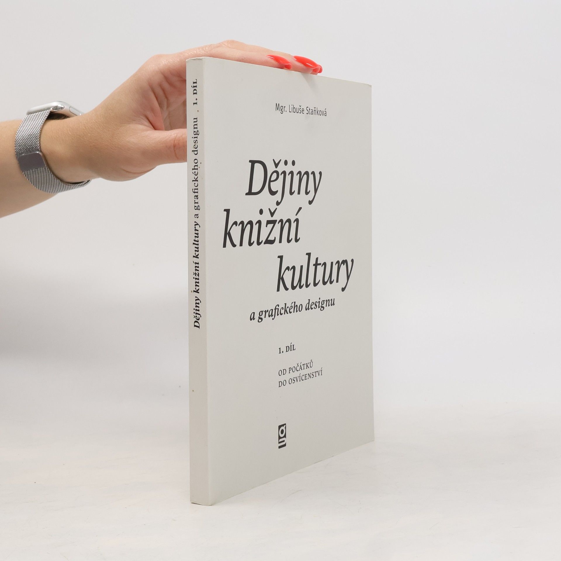 Libuše Staňková Dějiny knižní kultury a grafického designu 1. díl. Od počátků do osvícenství