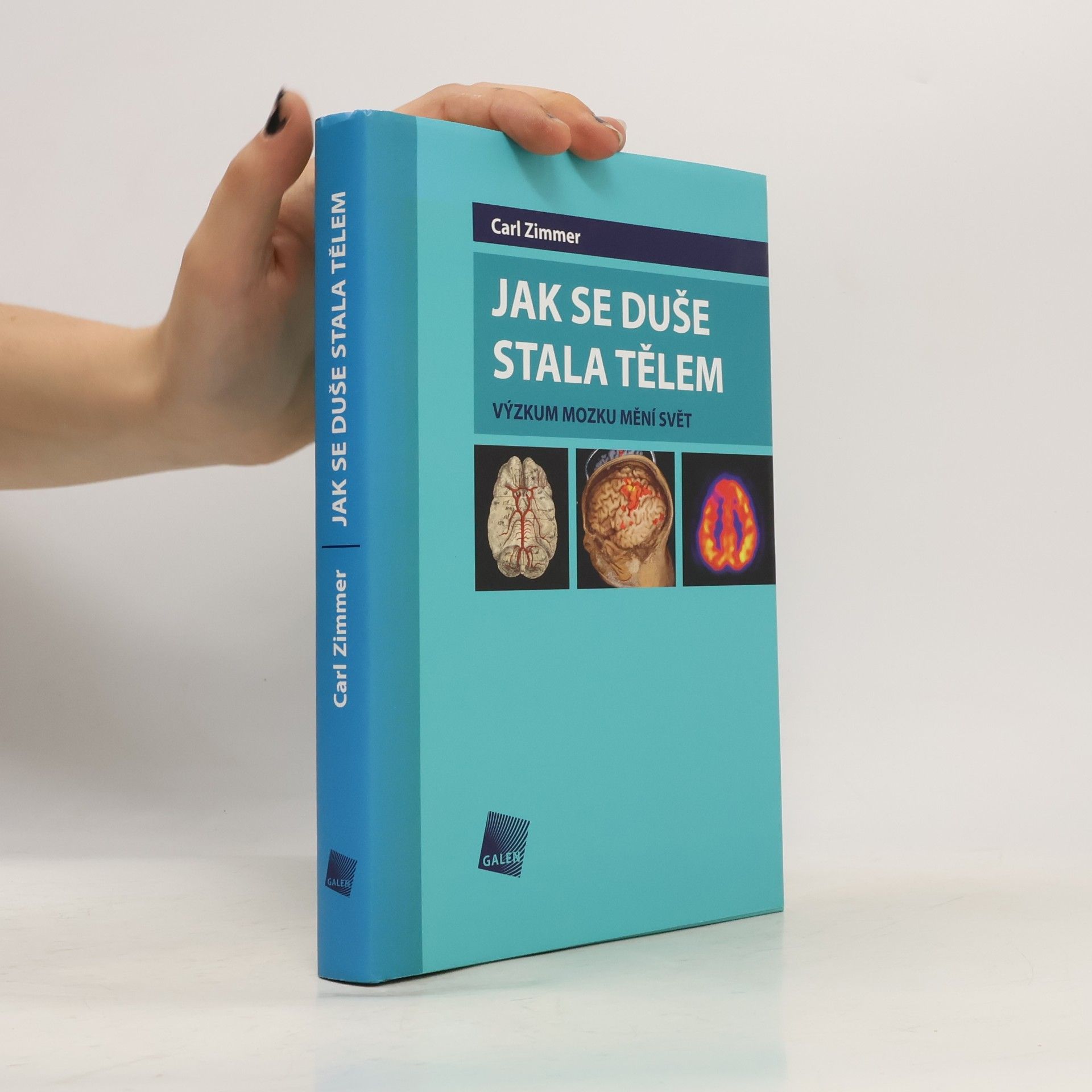 Carl Zimmer Jak se duše stala tělem: Výzkum mozku mění svět