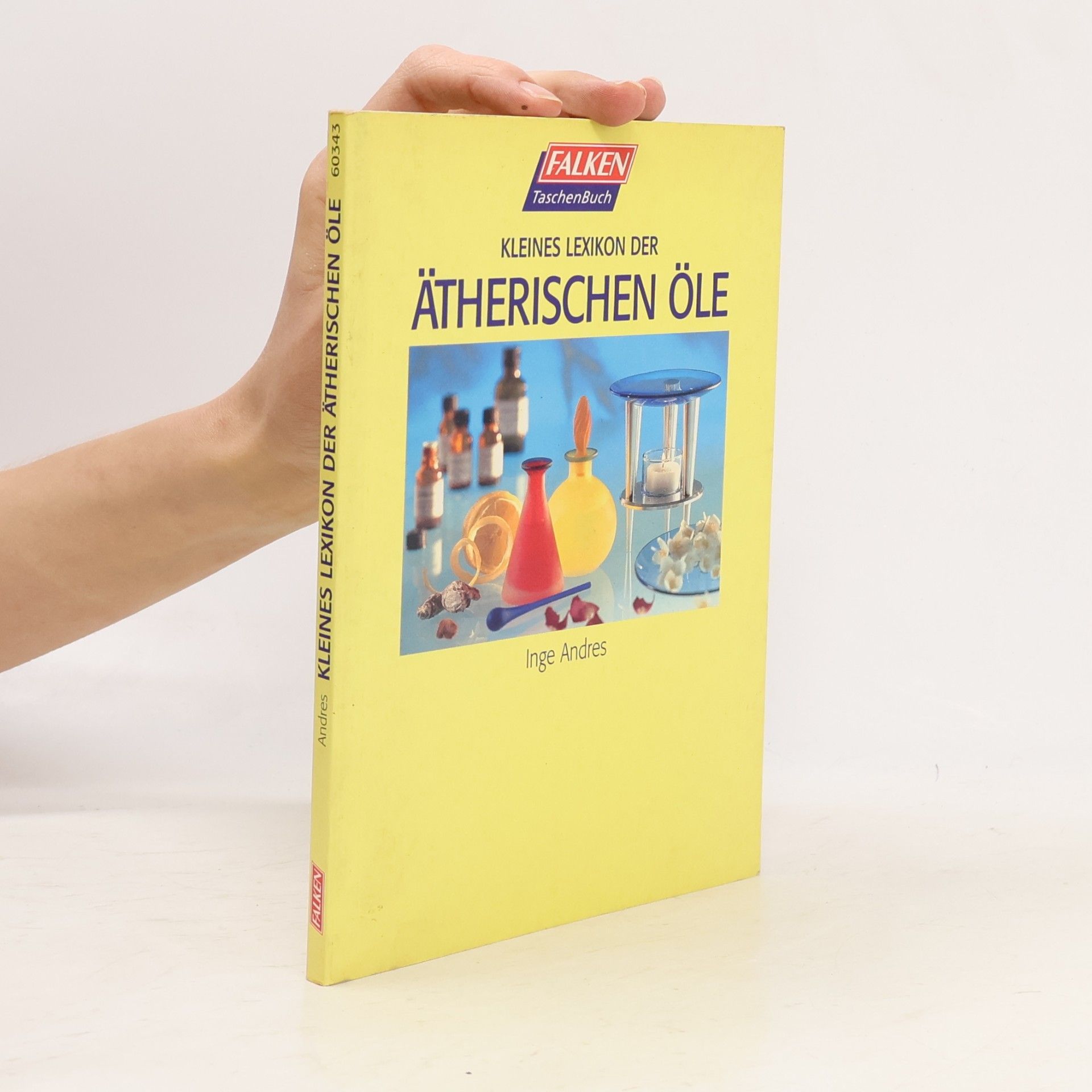Inge Andres Kleine Lexikon der ätherischen Öle