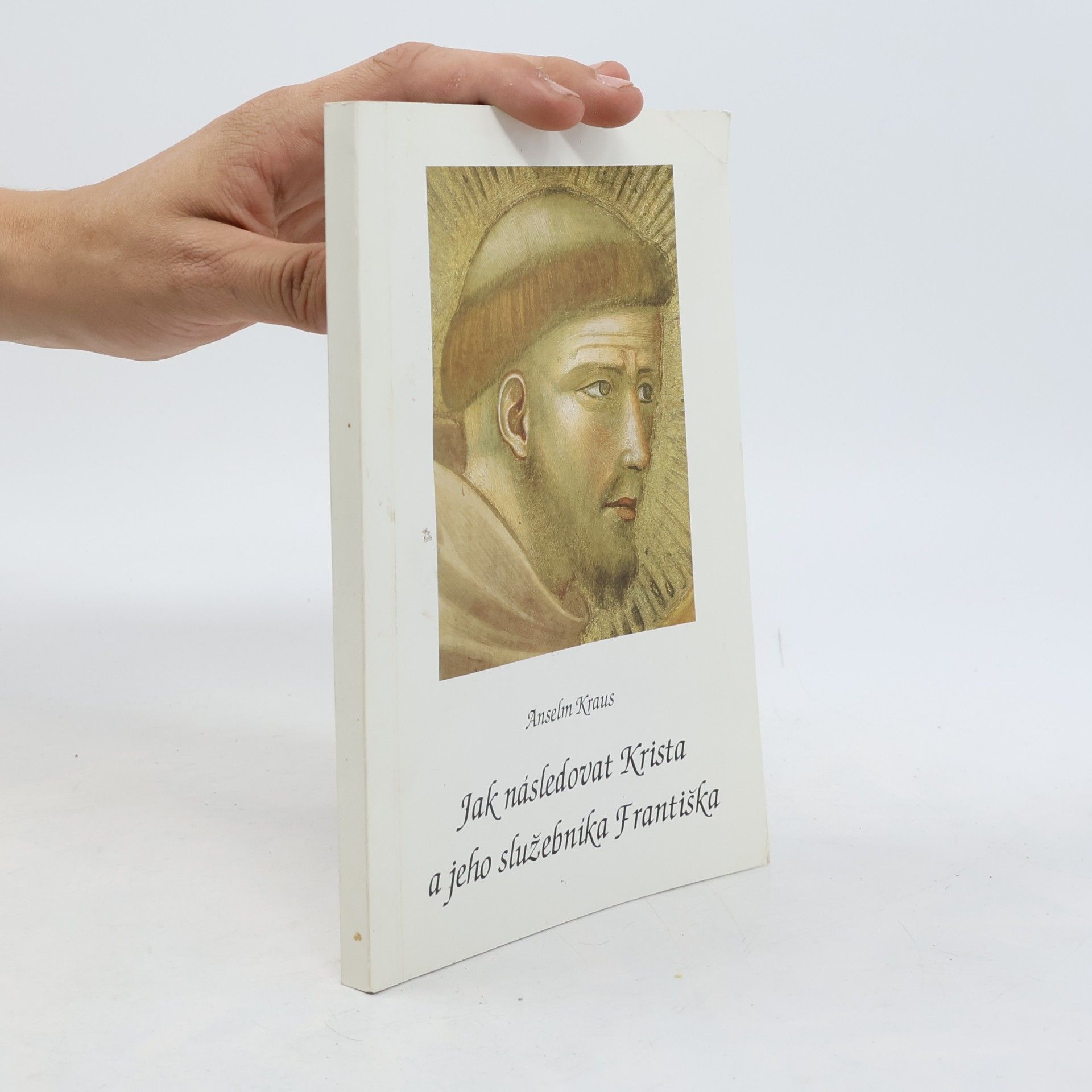 Anselm Kraus Jak následovat Krista a jeho služebnika Františka