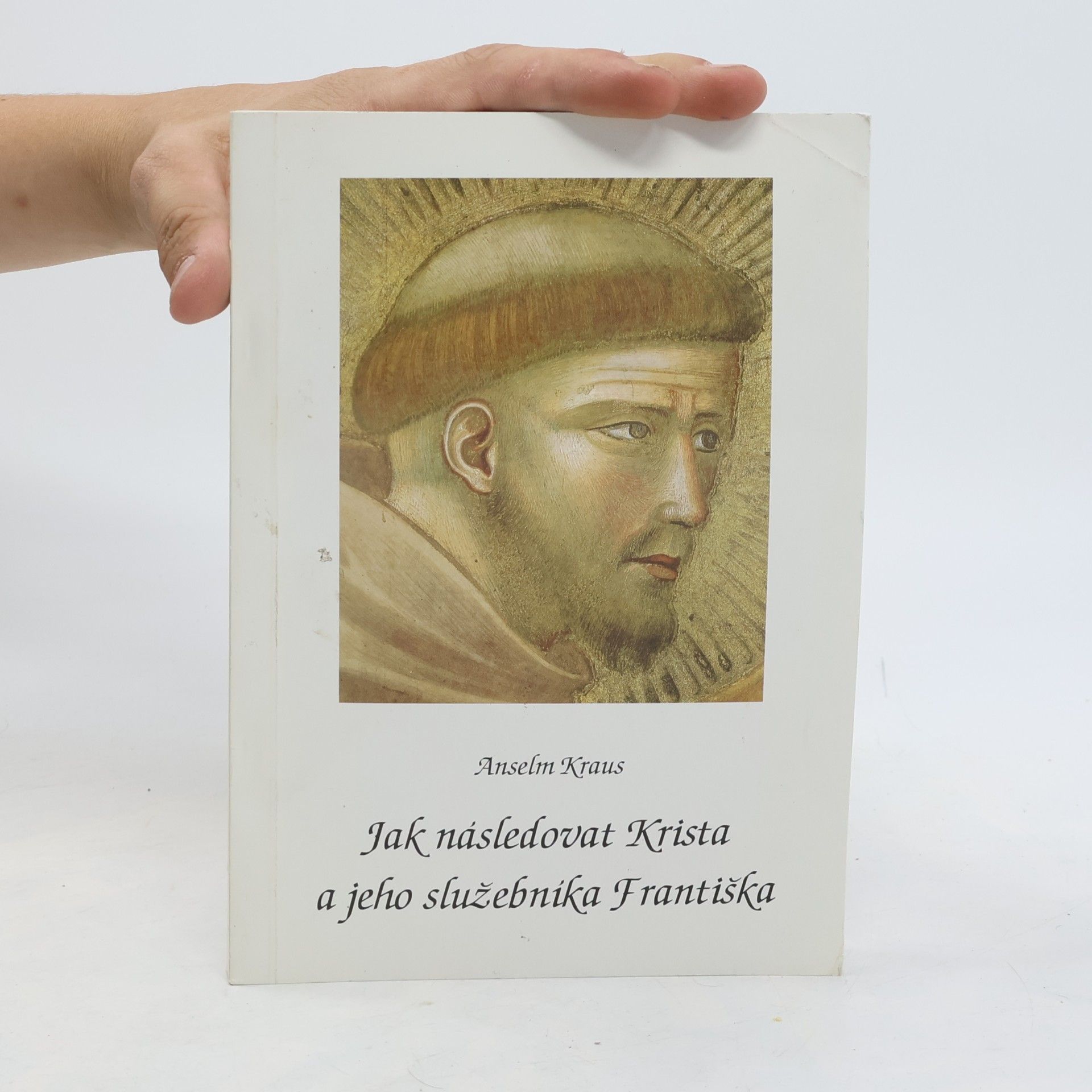 Anselm Kraus Jak následovat Krista a jeho služebnika Františka