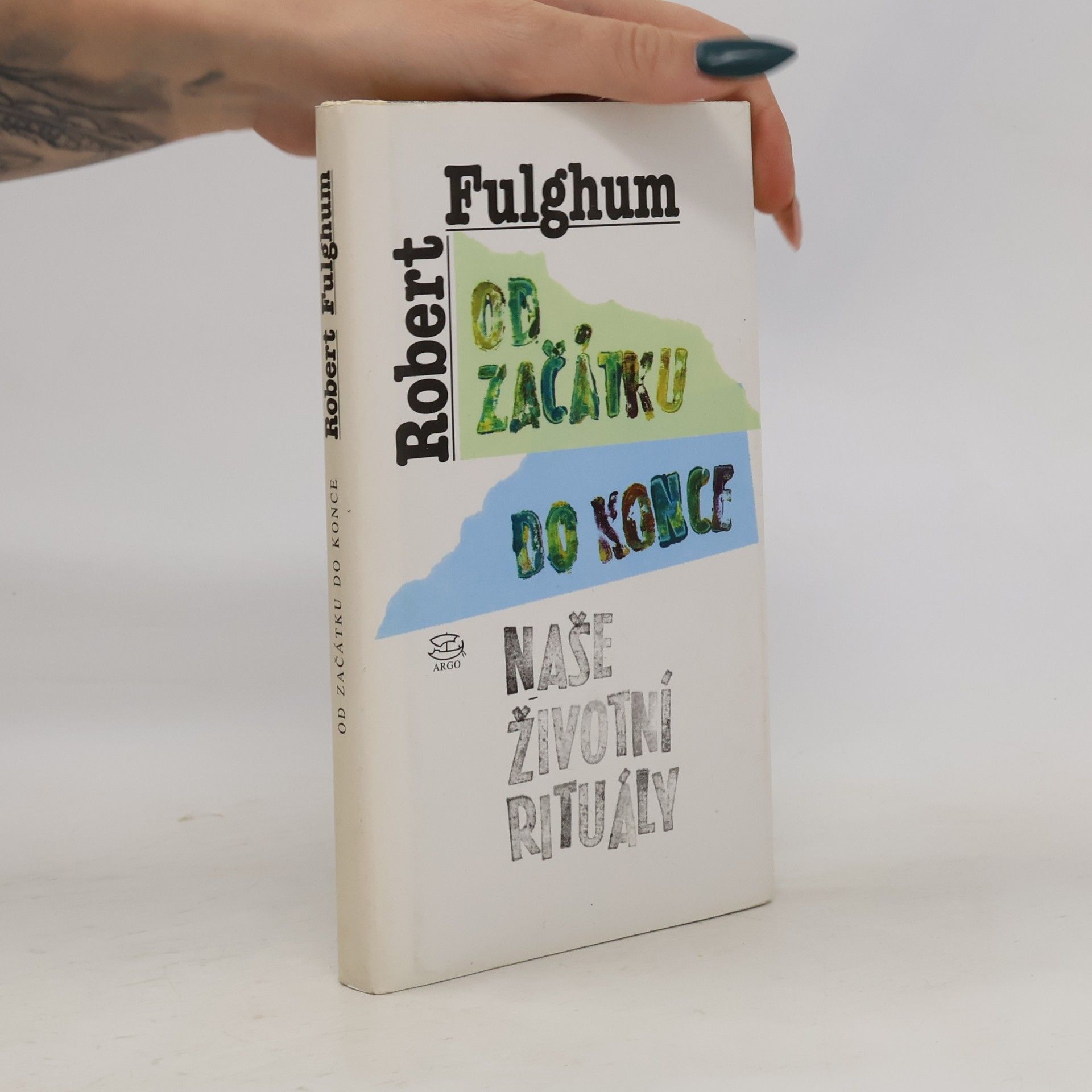 Robert Fulghum Od začátku do konce. Naše životní rituály