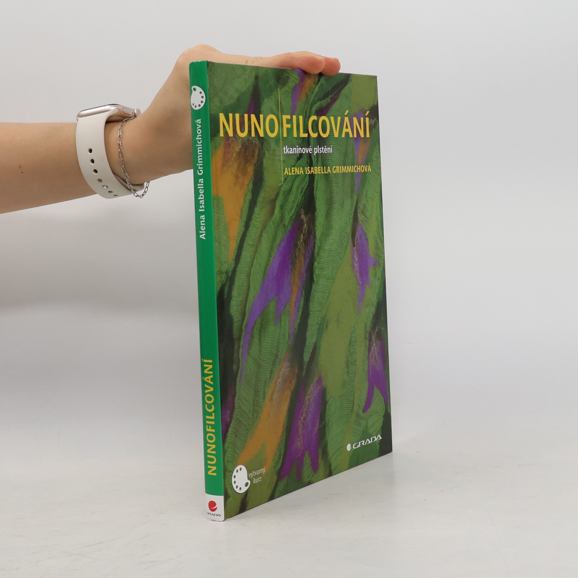 Alena Isabella Grimmichová Nunofilcování. Tkaninové plstění