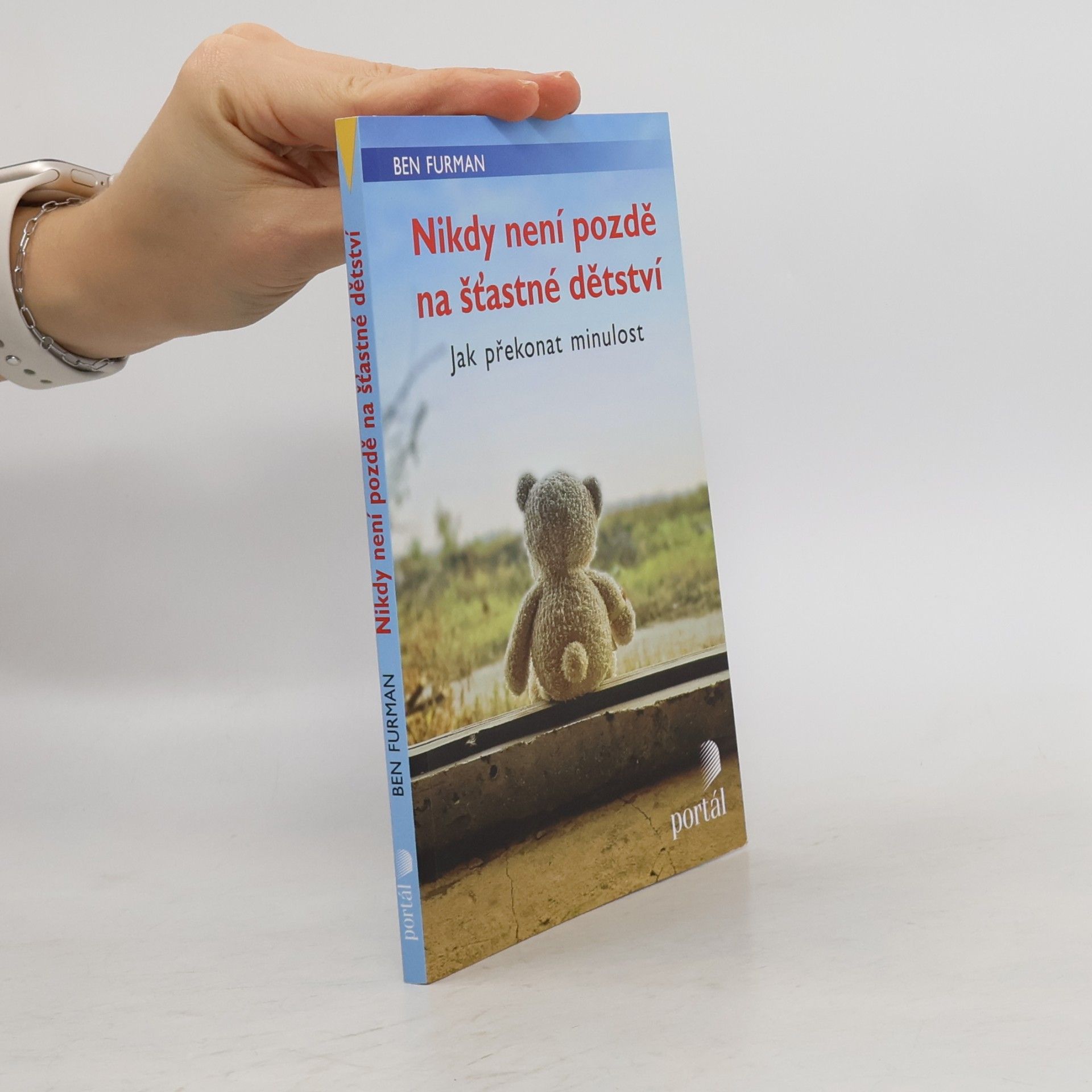 Ben Furman Nikdy není pozdě na šťastné dětství : jak překonat minulost