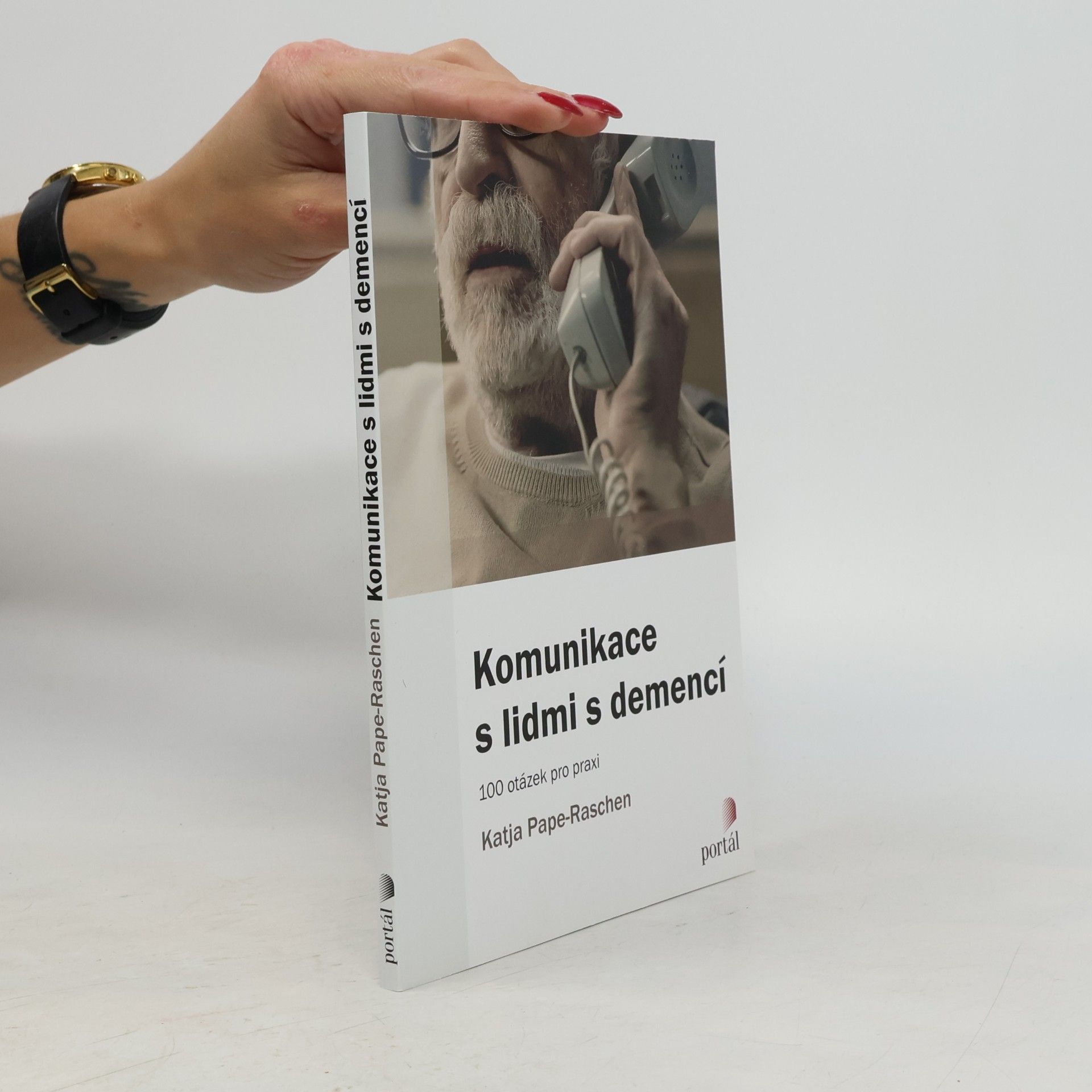 Katja Pape-Raschen Komunikace s lidmi s demencí - 100 otázek pro praxi