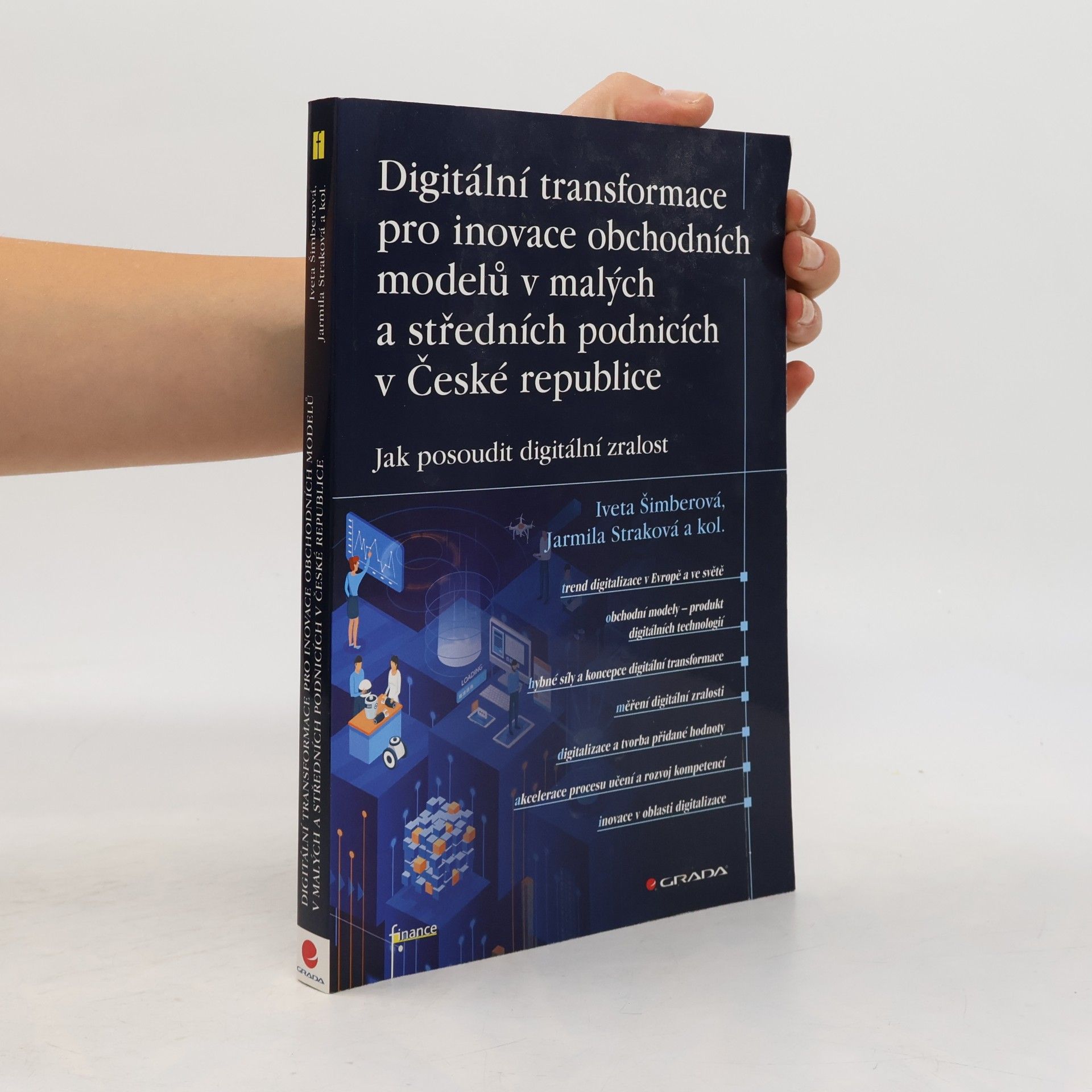 Iveta Šimberová Digitální transformace pro inovace obchodních modelů v malých a středních podnicích v České republice : jak posoudit digitální zralost