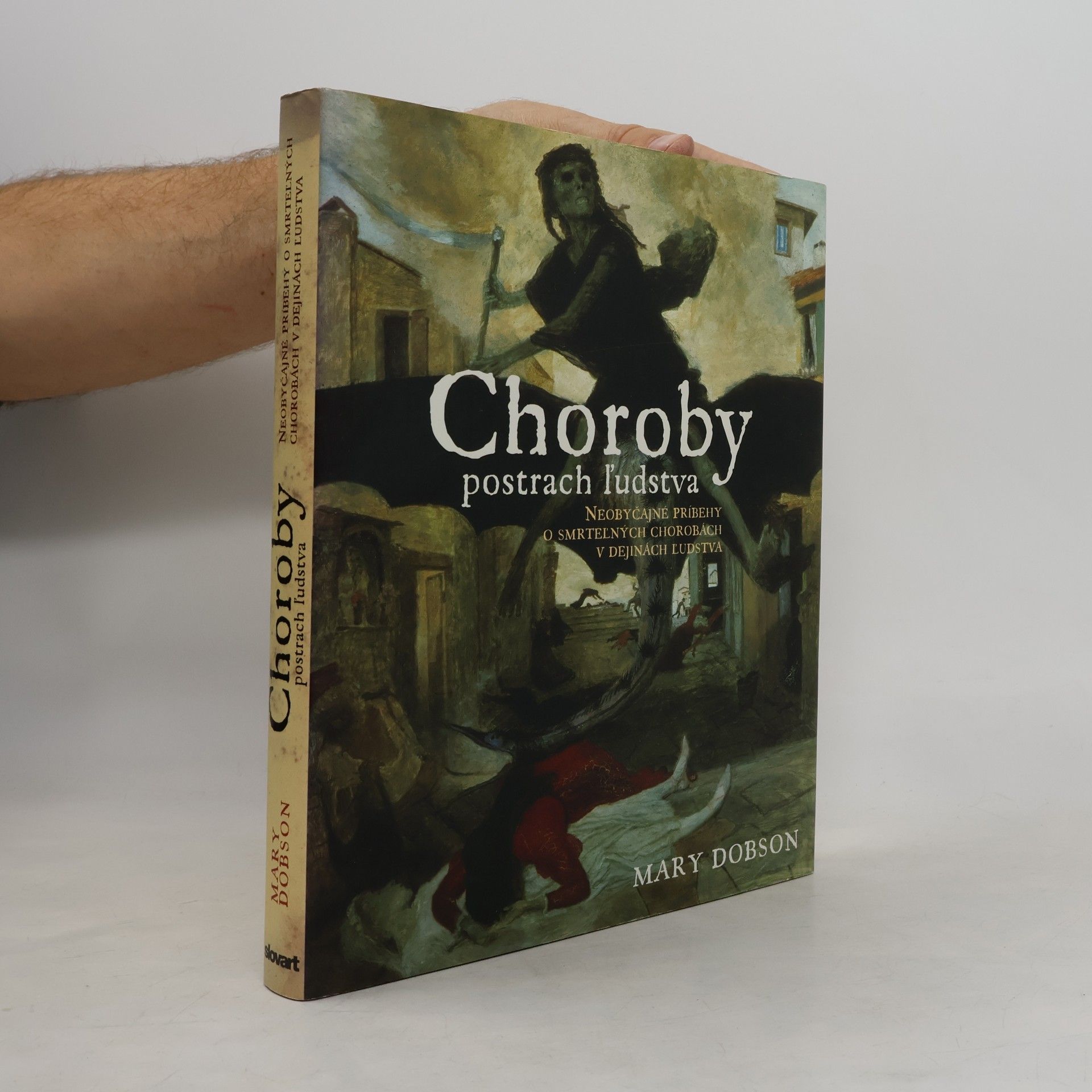 Mary J. Dobson Choroby : postrach ľudstva : neobyčajné príbehy o smrteľných chorobách v dejinách ľudstva