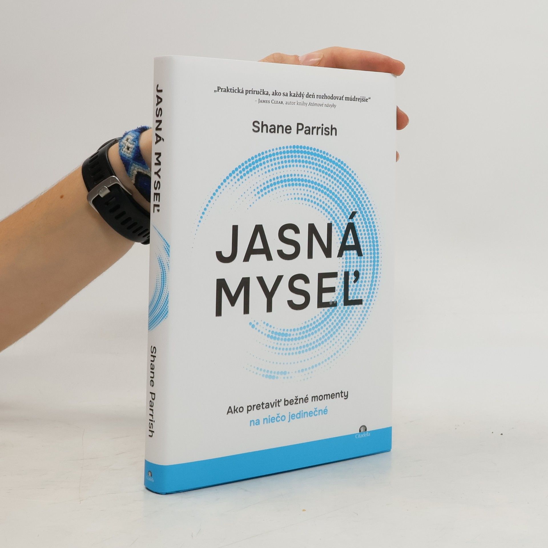 Shane Parrish Jasná myseľ: Ako pretaviť bežné momenty na niečo jedinečné