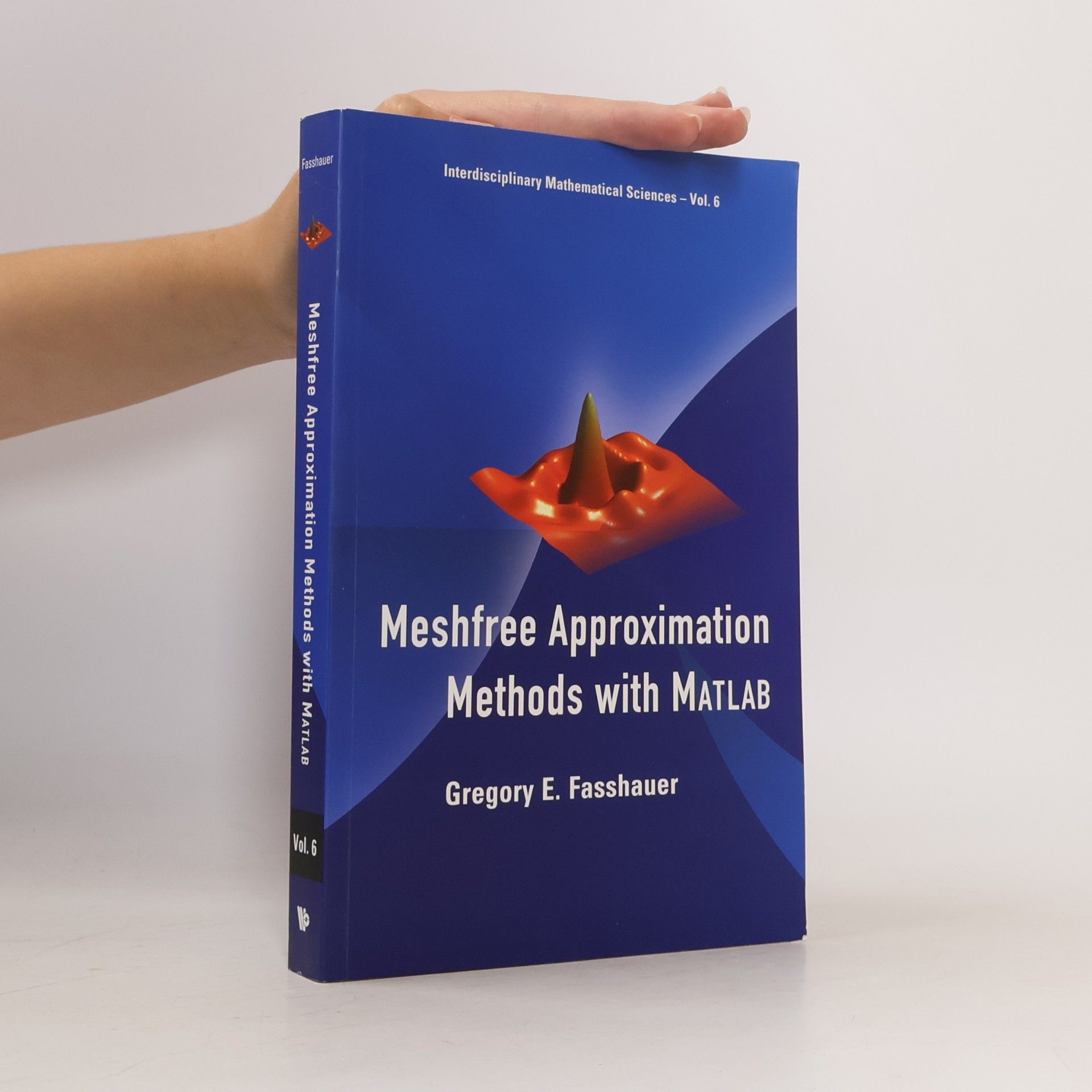 Gregory E. Fasshauer Interdisciplinary Mathematical Sciences - 6: Meshfree Approximation Methods with MATLAB (with CD-ROM)