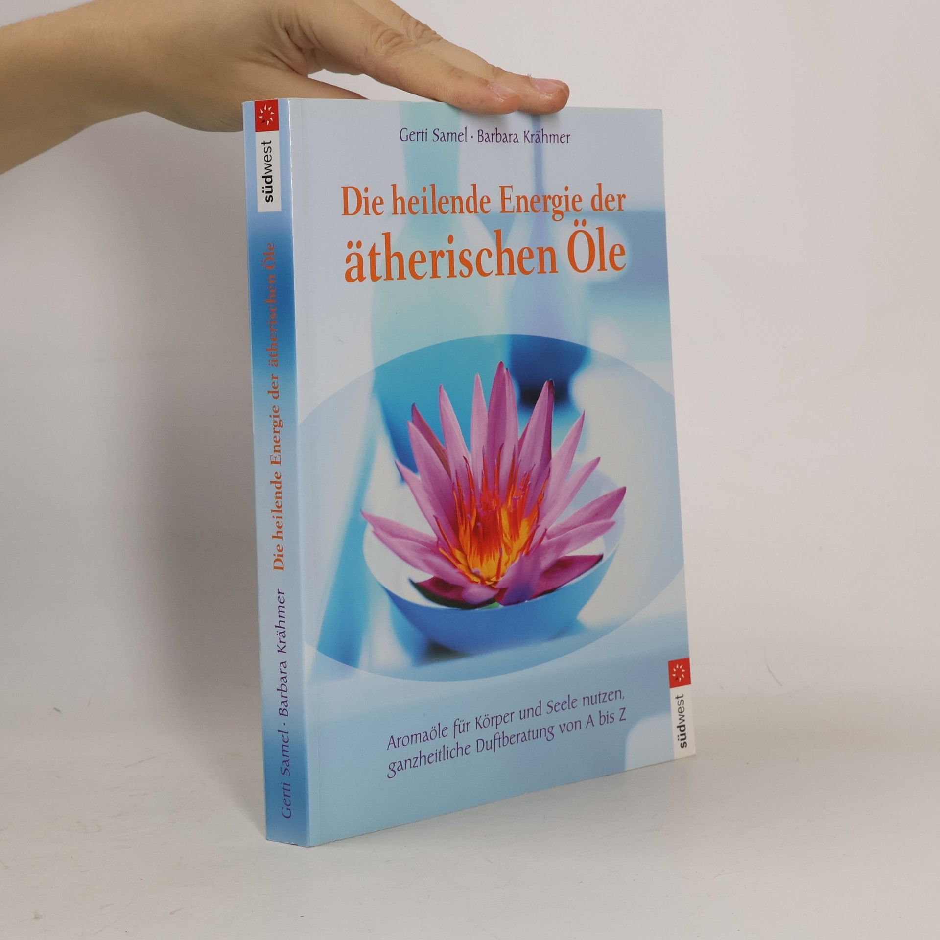 Gerti Samel Die heilende Energie der ätherischen Öle