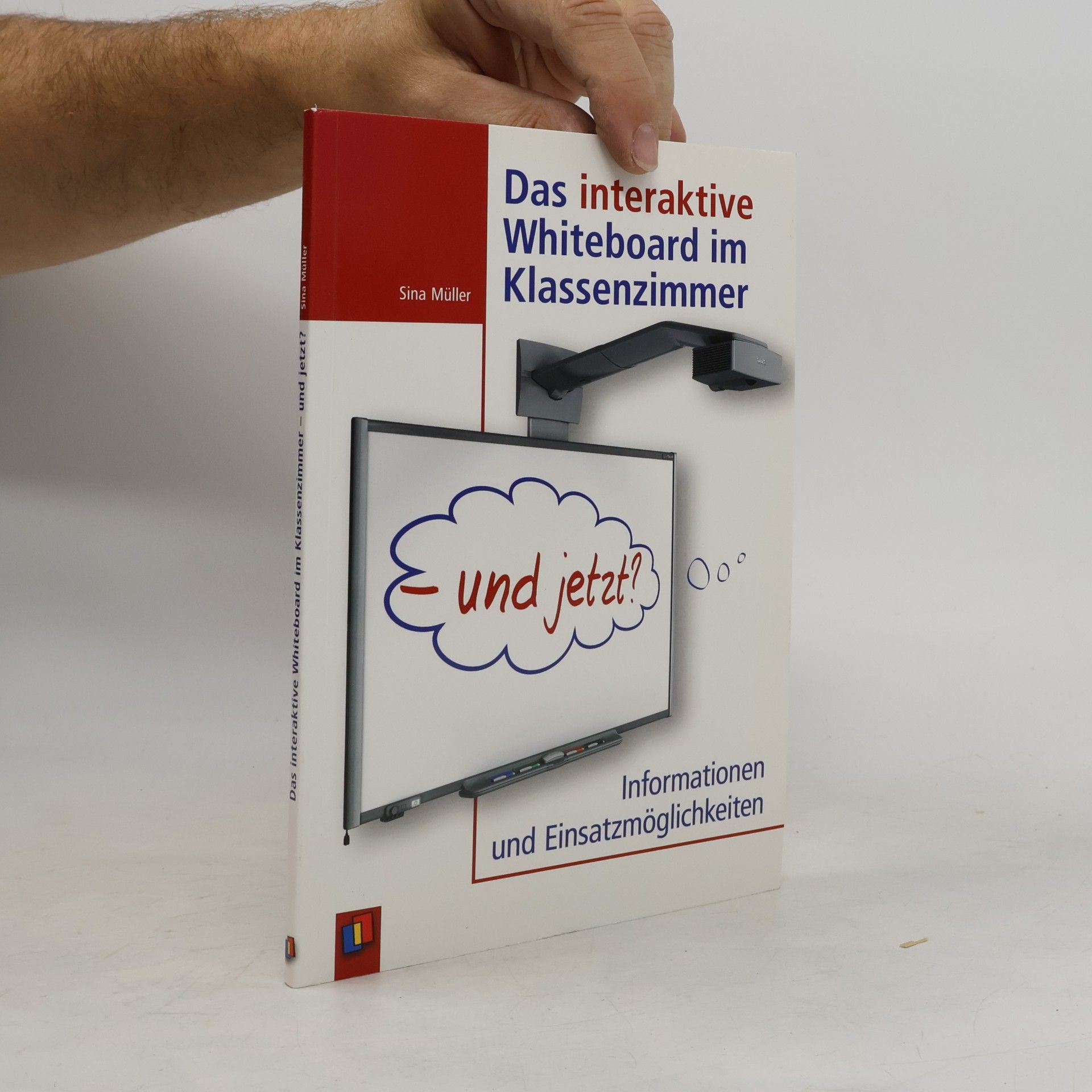 Sina Müller Das interaktive Whiteboard im Klassenzimmer - und jetzt?