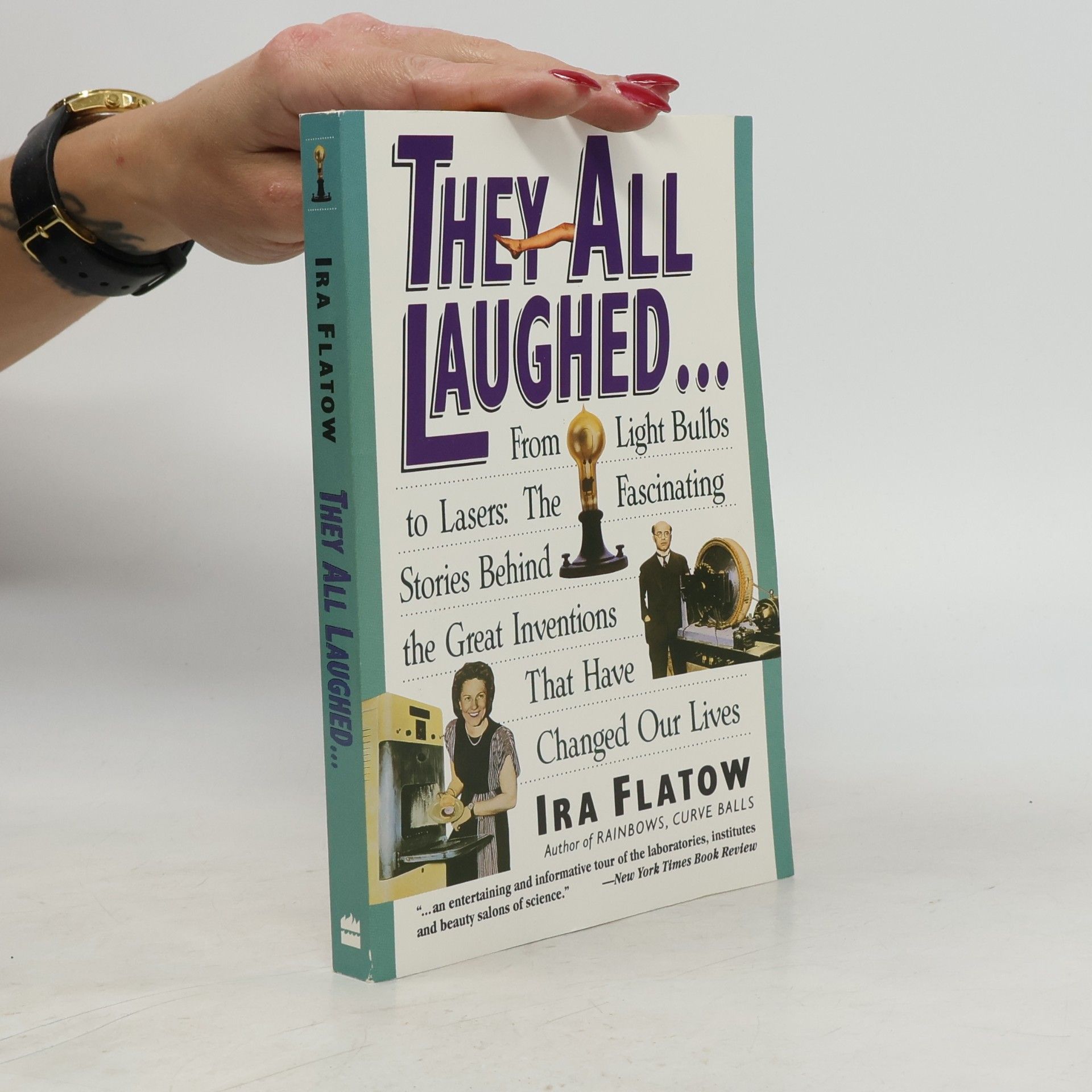 Ira Flatow They All Laughed...: From Light Bulbs to Lasers: The Fascinating Stories Behind the Great Inventions