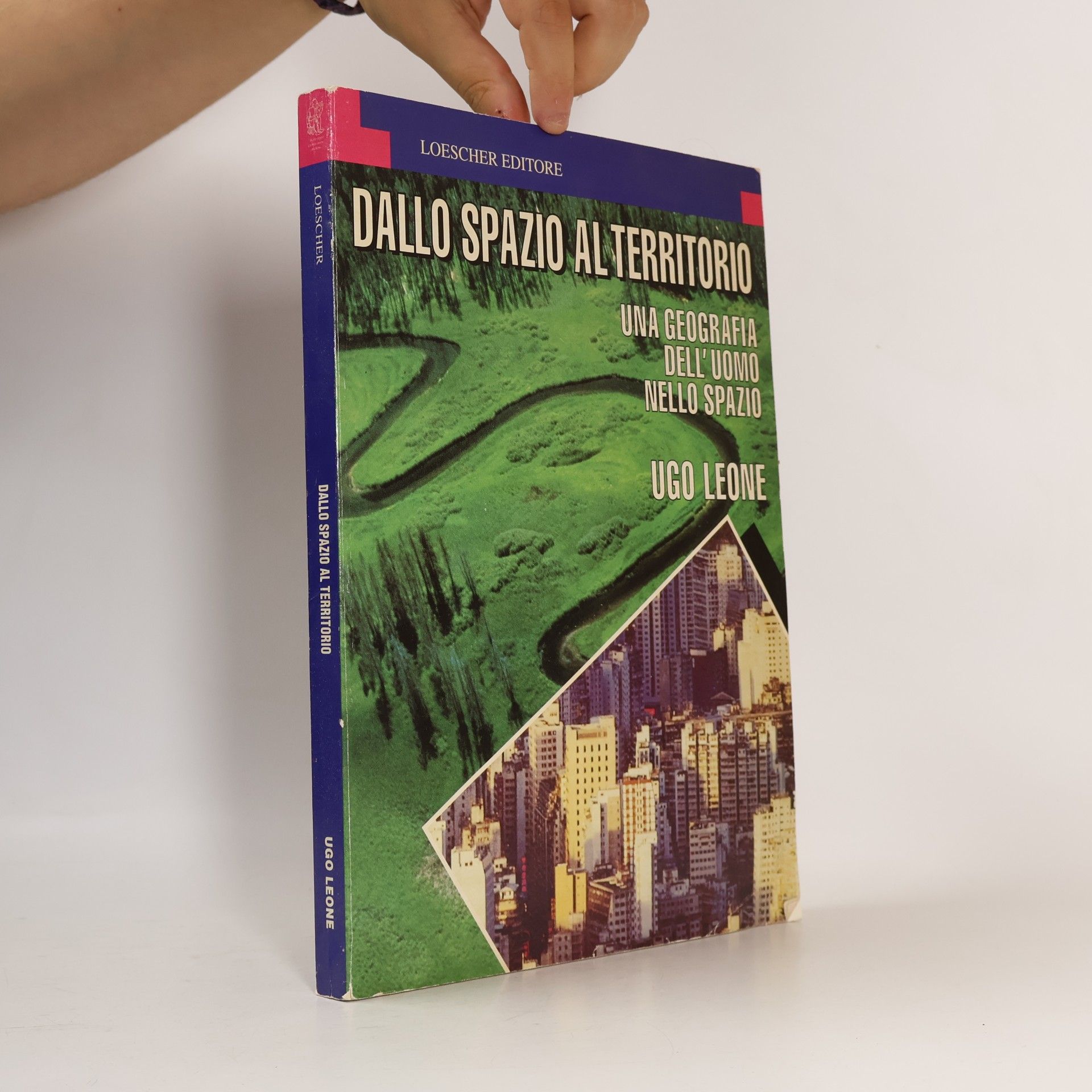 Ugo Leone Dallo spazio al territorio. Una geografia dell'uomo nello spazio. Per le Scuole superiori