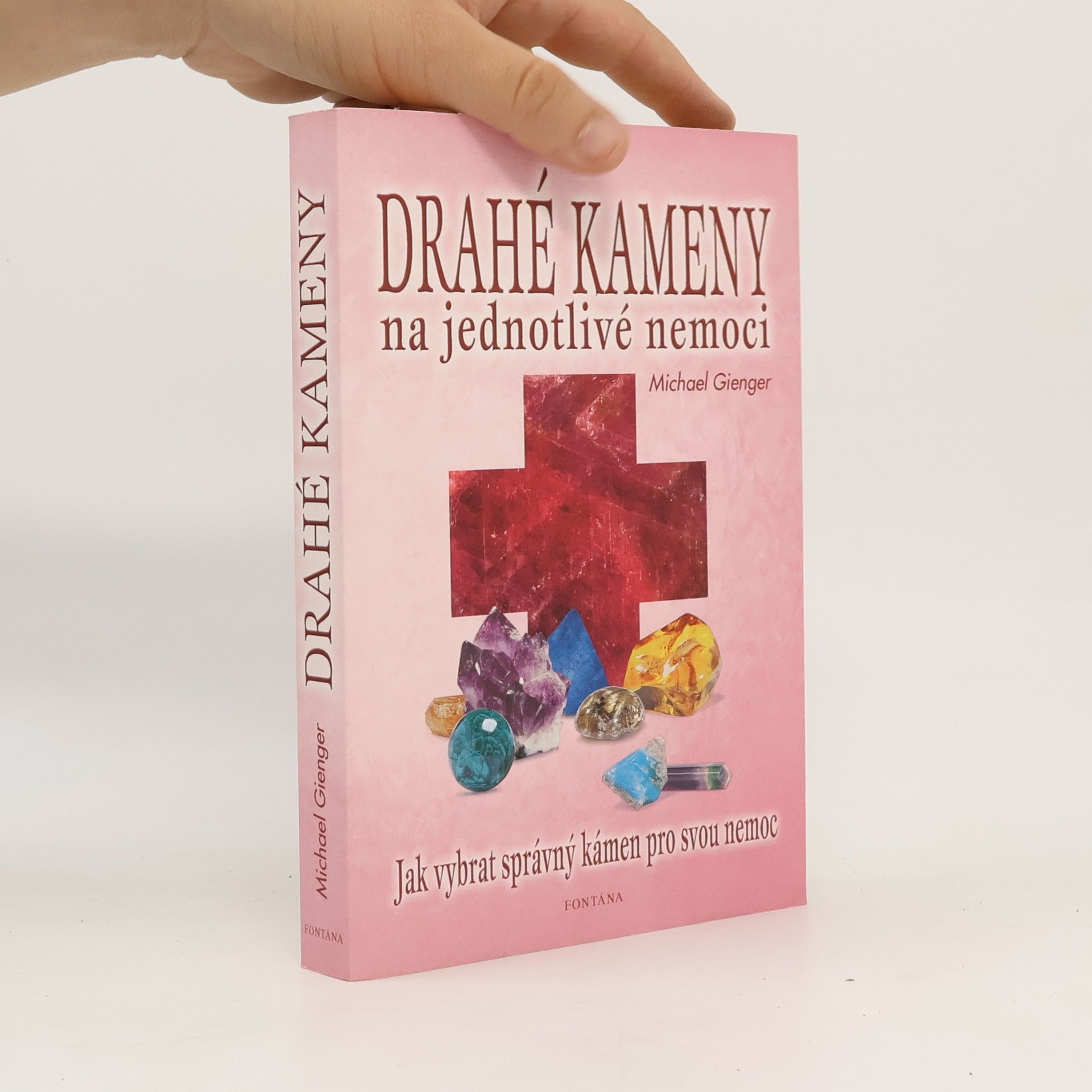 Michael Gienger Drahé kameny na jednotlivé nemoci: Domácí lékárna: Jak vybrat správný kámen pro svou nemoc