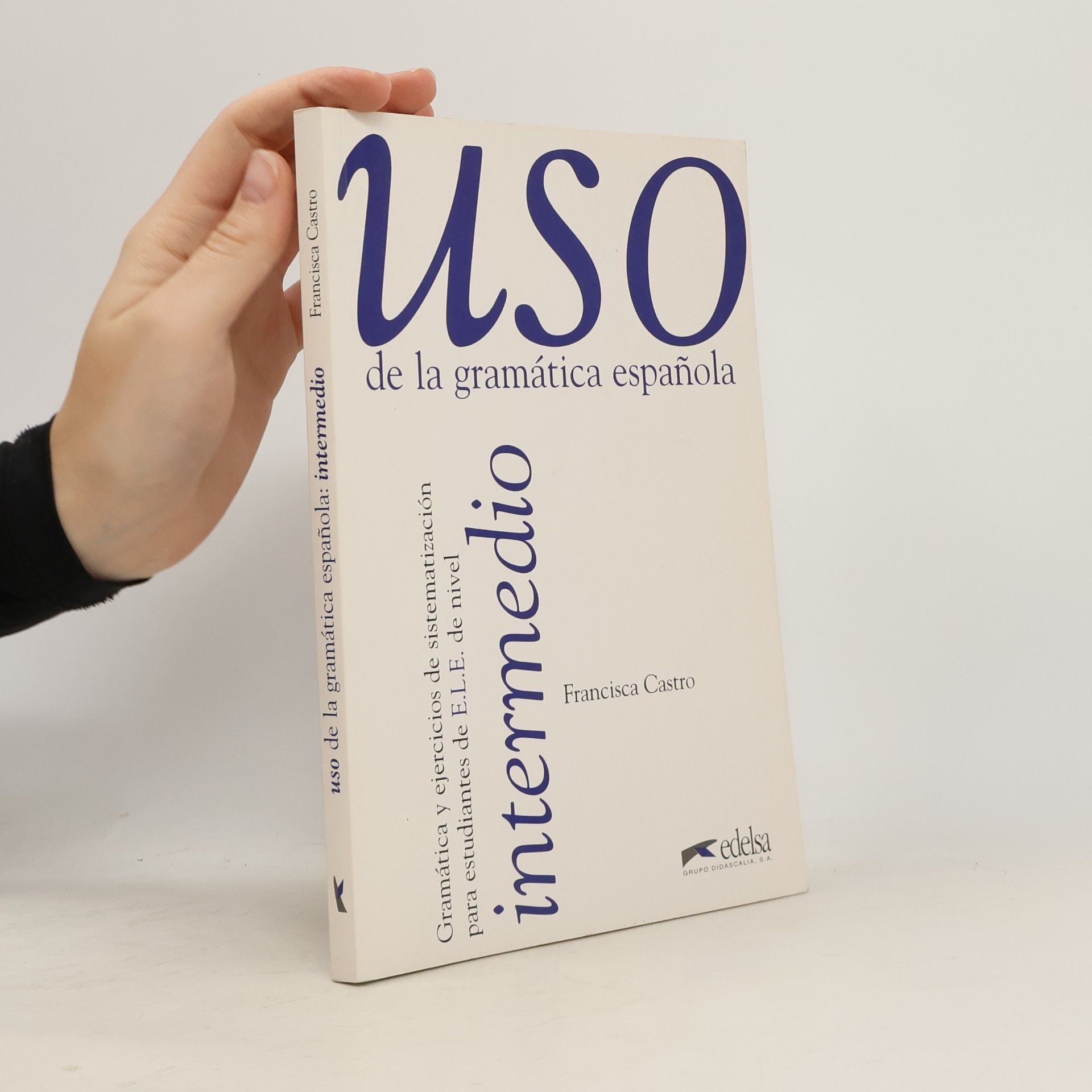 Francisca Castro Viúdez Uso de la gramática española. Intermedio