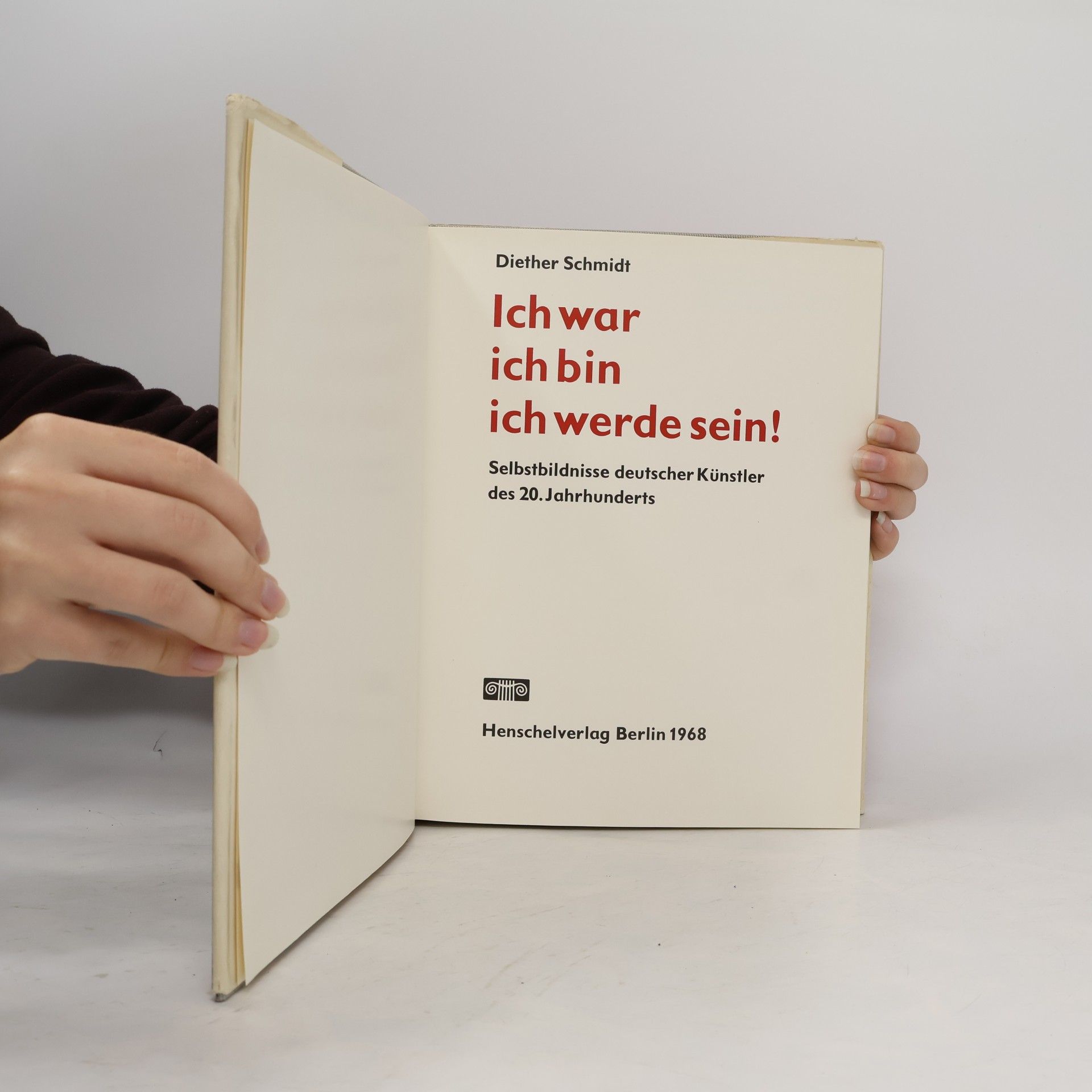 Diether Schmidt Ich war, ich bin, ich werde sein! : Selbstbildnisse deutscher Künstler des 20. Jahrhunderts