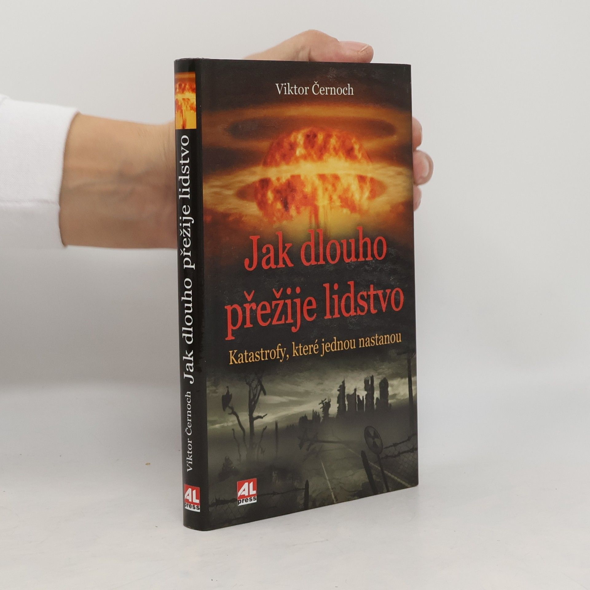 Viktor Černoch Jak dlouho přežije lidstvo : katastrofy, které jednou nastanou