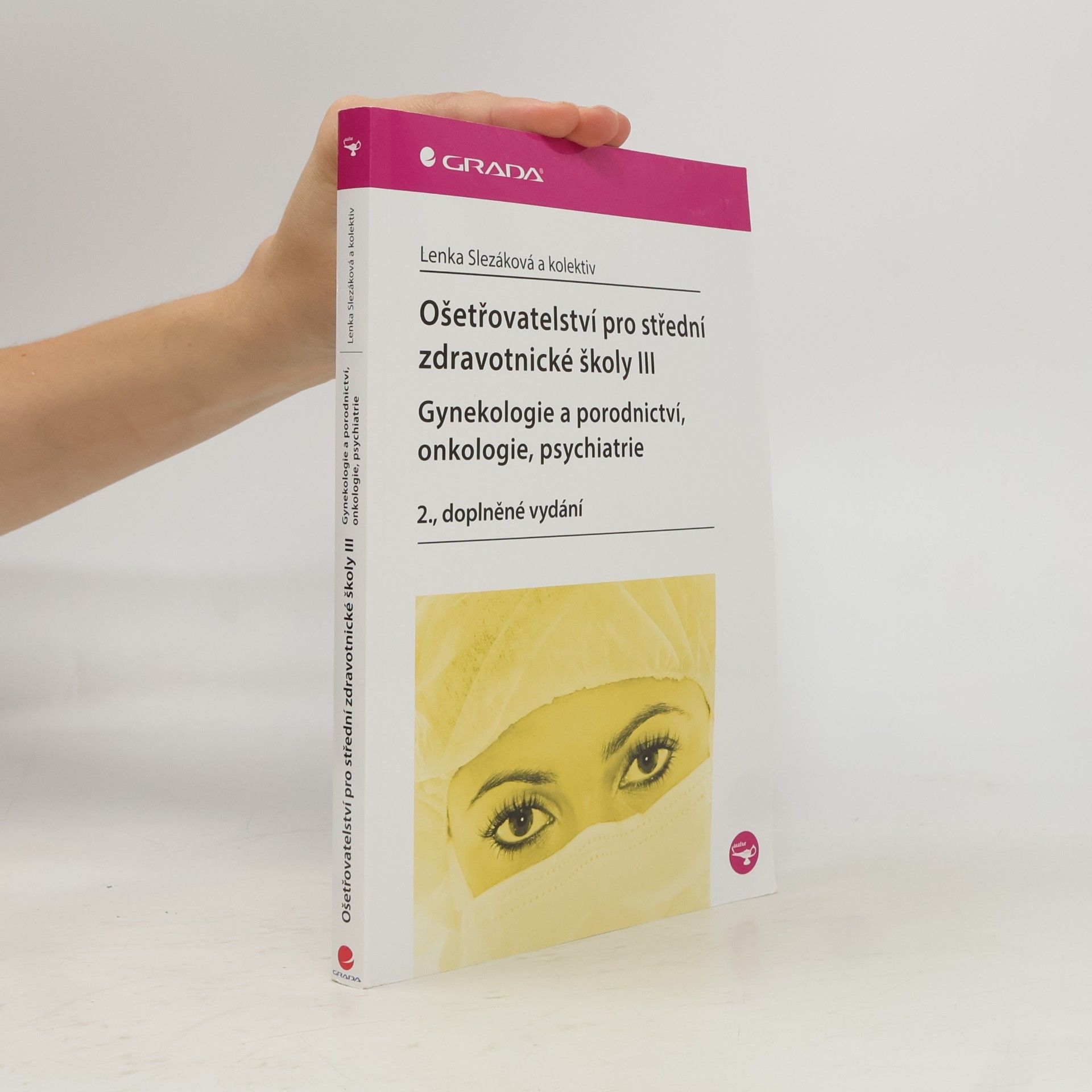 Martina Andres Ošetřovatelství pro střední zdravotnické školy. III, Gynekologie a porodnictví, onkologie, psychiatrie