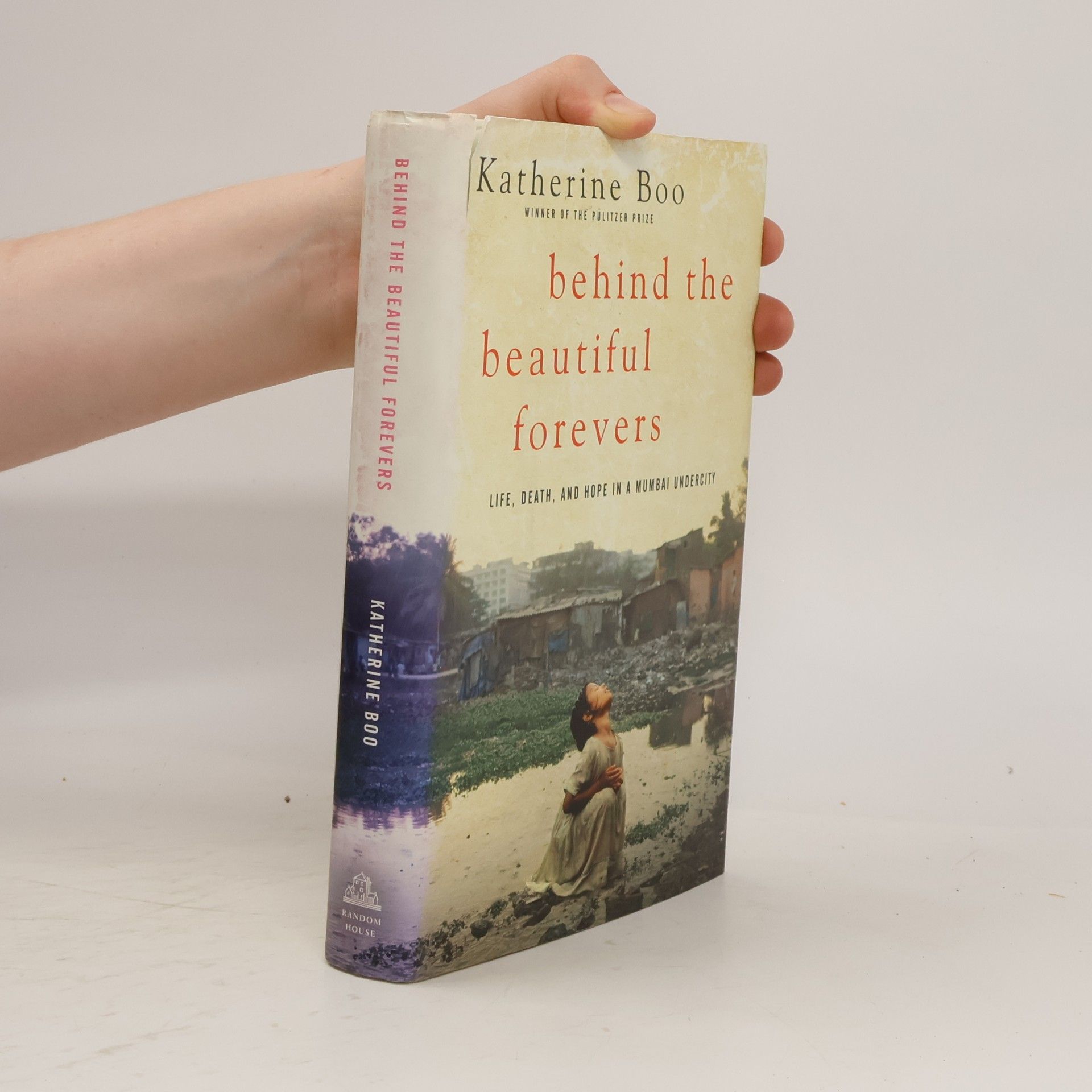 Katherine Boo Behind the Beautiful Forevers: Life, Death, and Hope in a Mumbai Undercity