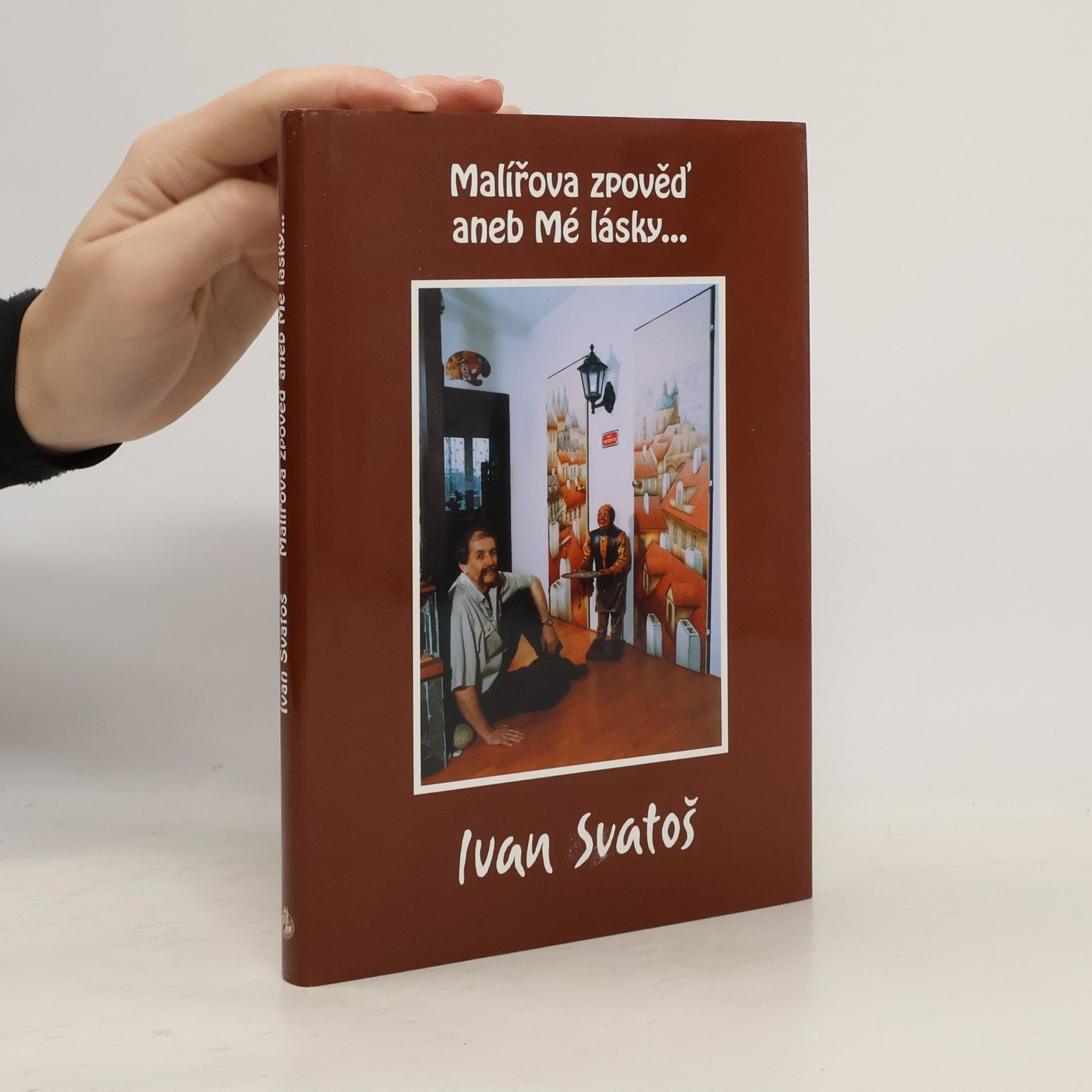Ivan Svatoš Malířova zpověď, aneb, Mé lásky...