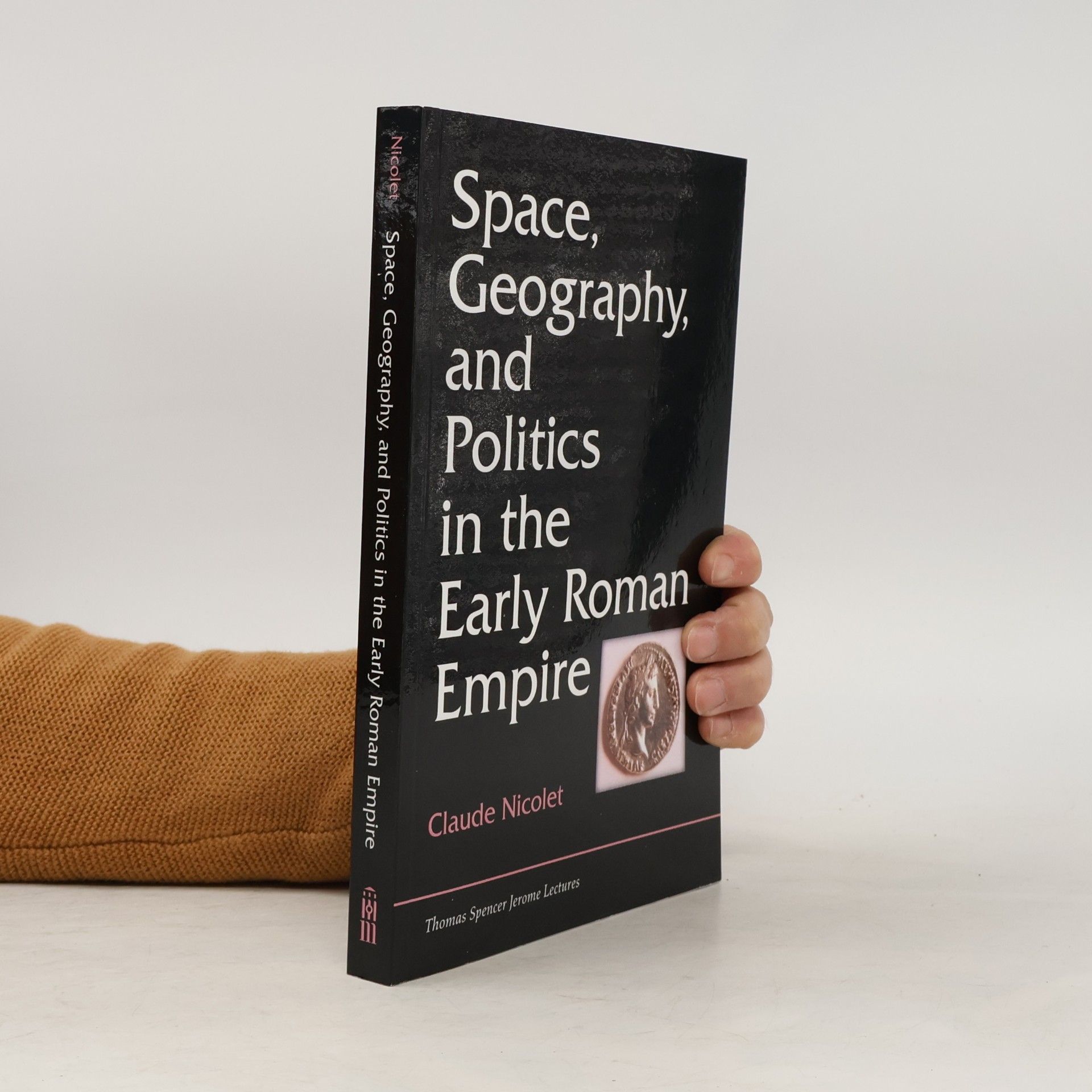 Claude Nicolet Thomas Spencer Jerome Lectures - 19: Space, Geography, and Politics in the Early Roman Empire