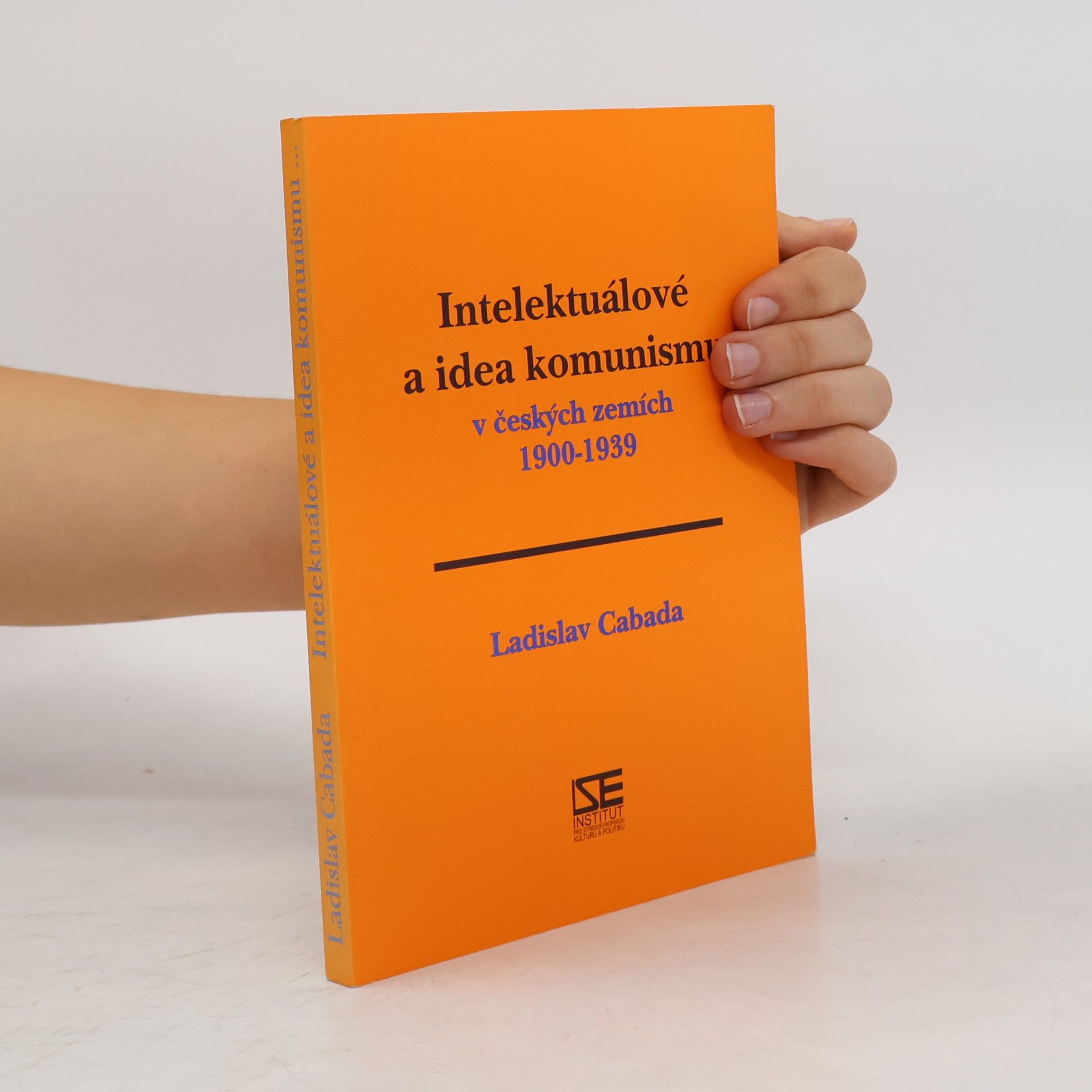 Kolektiv autorů Intelektuálové a idea komunismu v českých zemích 1900-1939