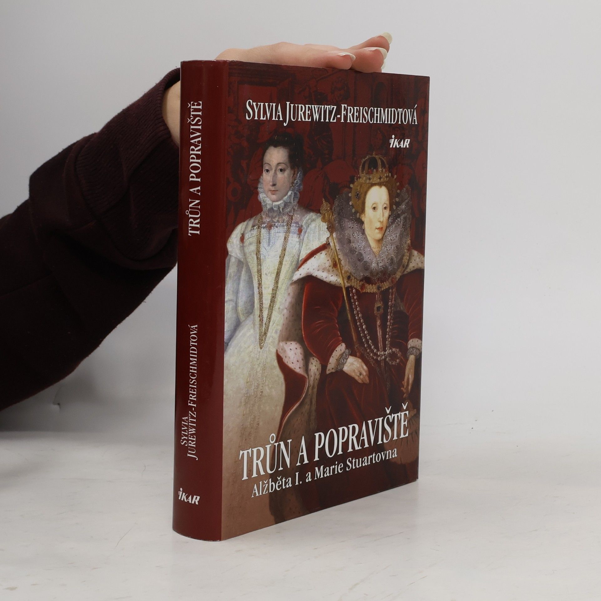 Sylvia Jurewitz Freischmidt Trůn a popraviště : Alžběta I. a Marie Stuartovna