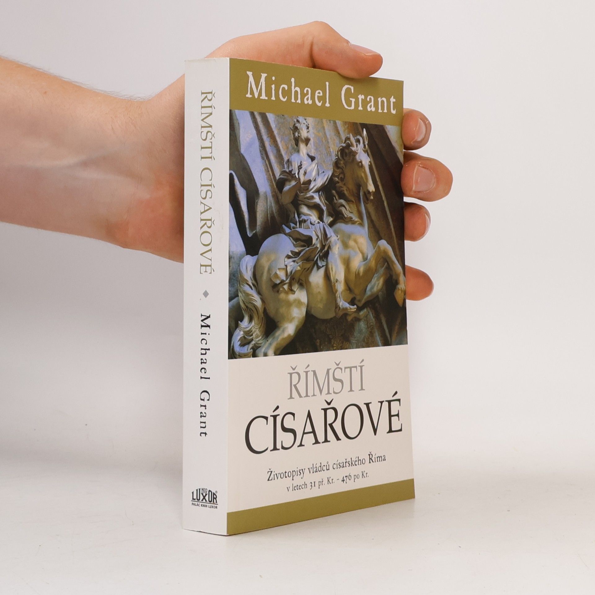 Michael Grant Římští císařové : životopisy vládců císařského Říma v letech 31 př. Kr. - 476 po Kr.