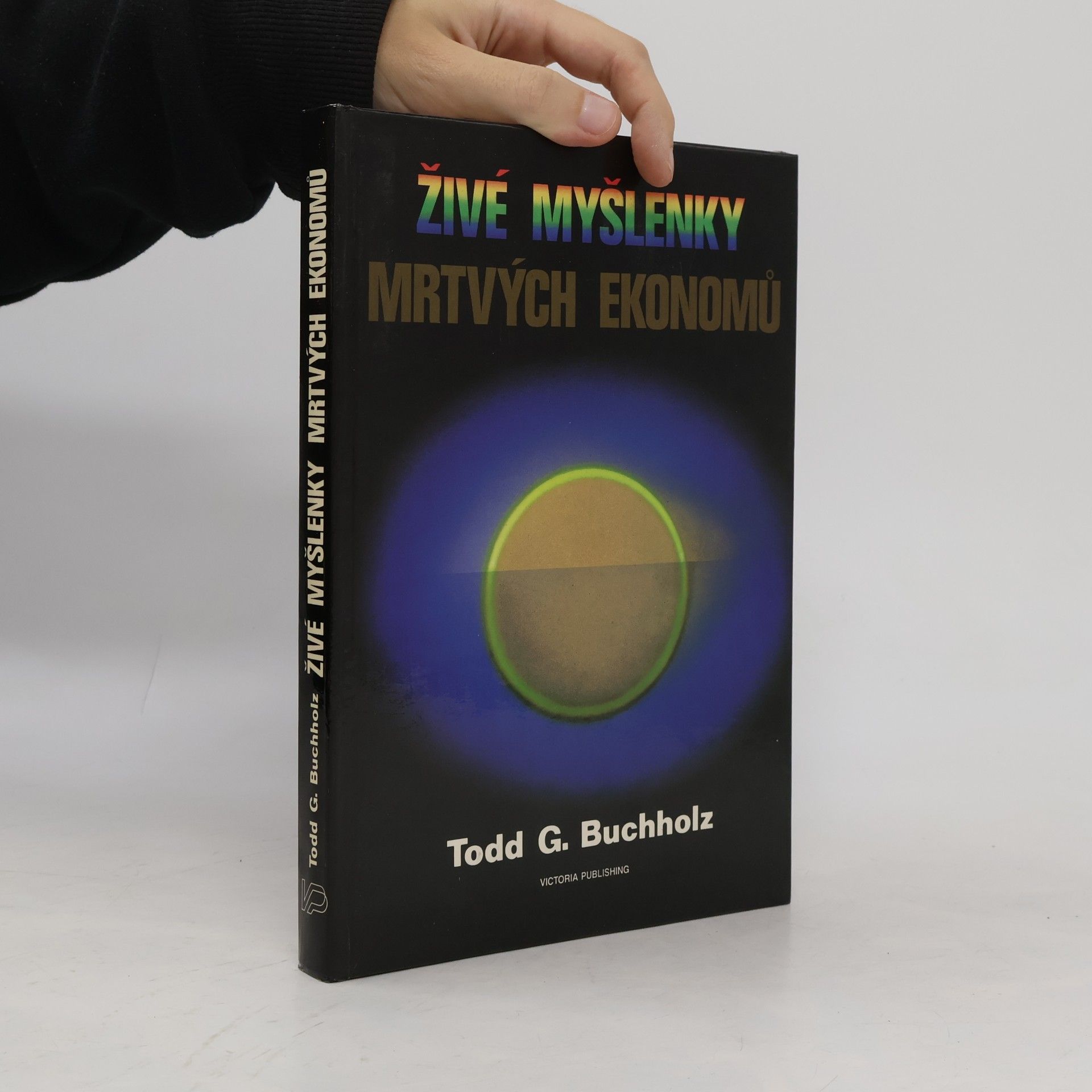 Todd G. Buchholz Živé myšlenky mrtvých ekonomů. Úvod do moderních ekonomických teorií