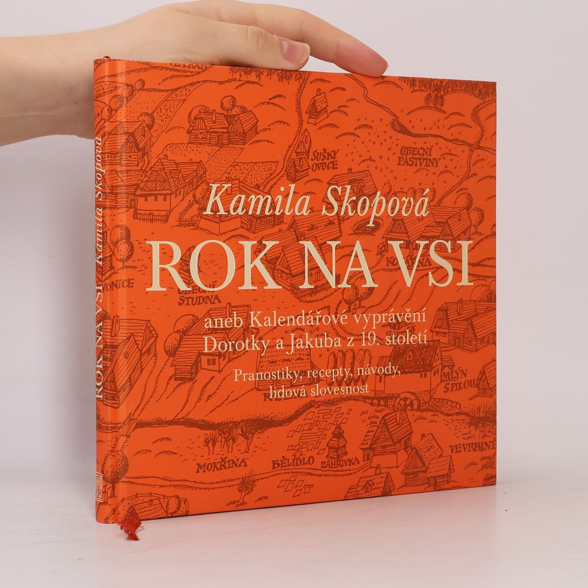 Kamila Skopová Rok na vsi aneb Kalendářové vyprávění Dorotky a Jakuba z 19. století : Pranostiky, recepty, návody, lidová slovesnost