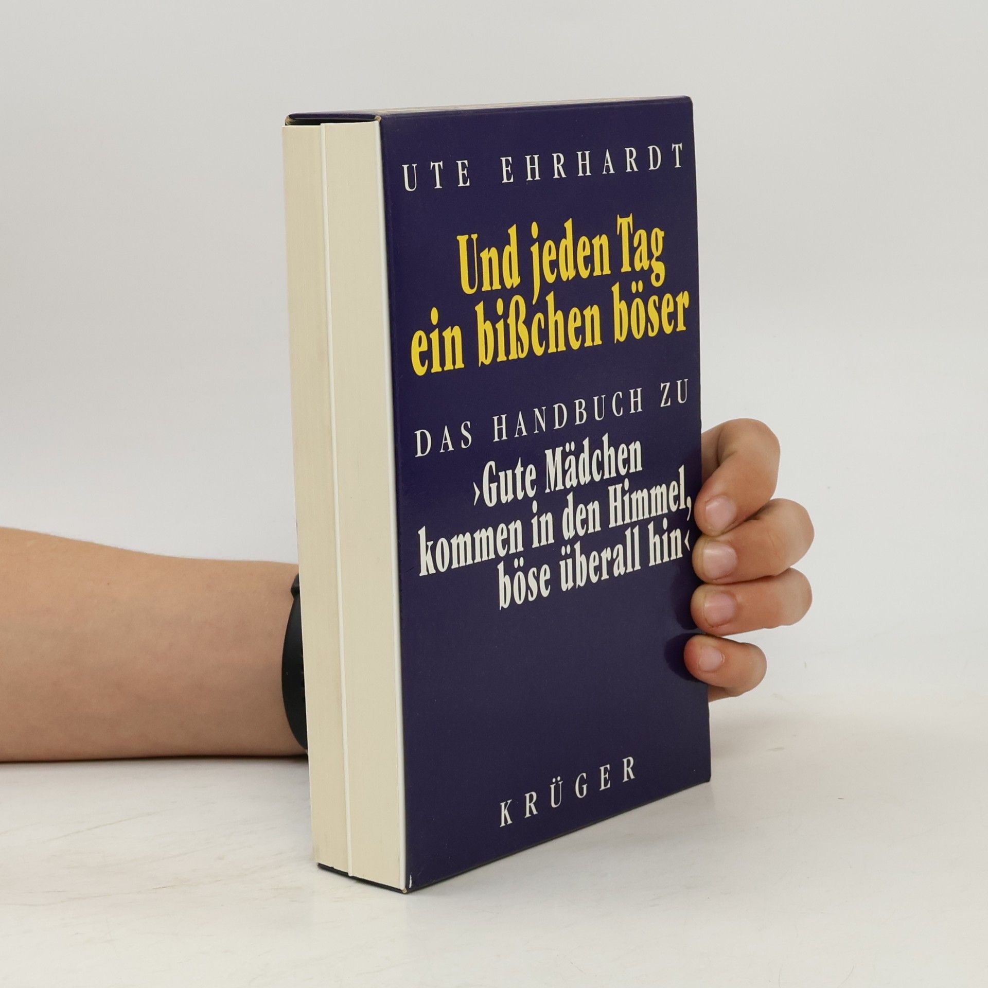 Ute Ehrhardt Und jeden Tag ein bißchen böser. Gute Mädchen kommen in den Himmel, böse überall hin