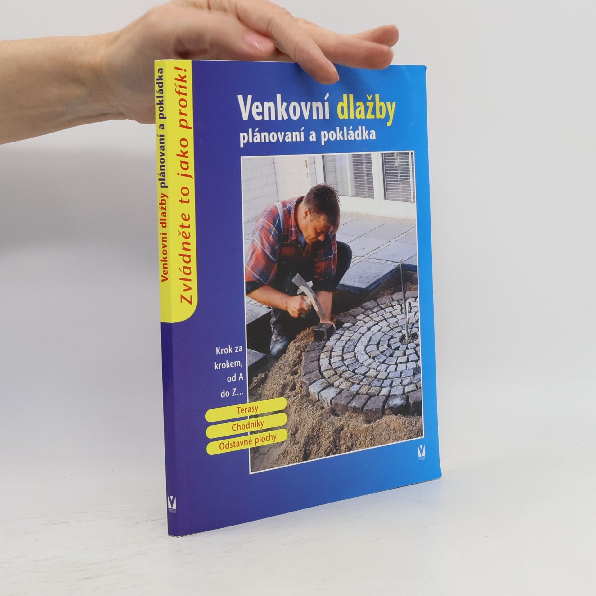 kolektiv Venkovní dlažby: Plánování a pokládka: Terasy, chodníky, odstavné plochy Terasy, chodníky, odstavné plochy