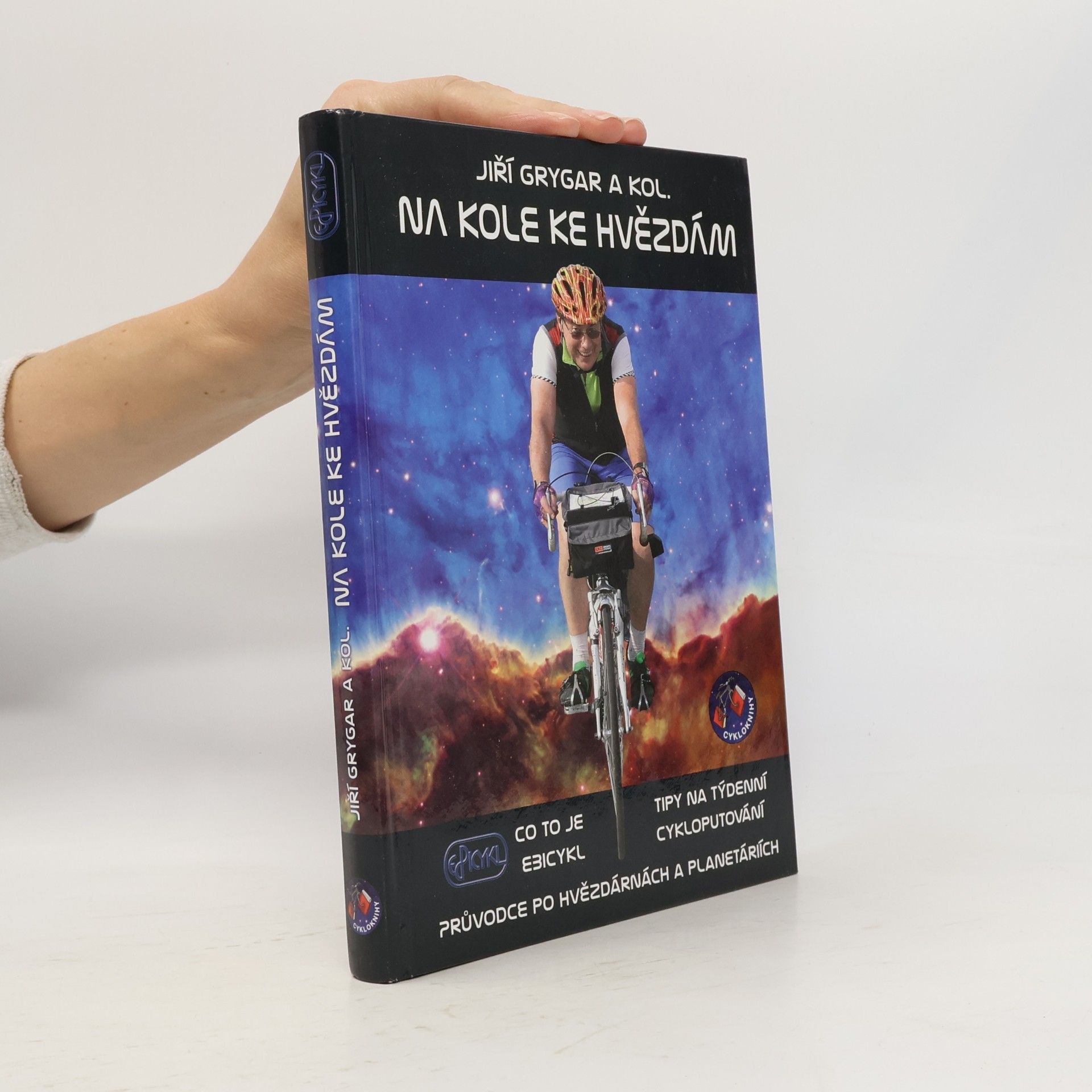Jiří Grygar Na kole ke hvězdám : co to je Ebicykl - tipy na týdenní cykloputování - průvodce po hvězdárnách a planetáriích
