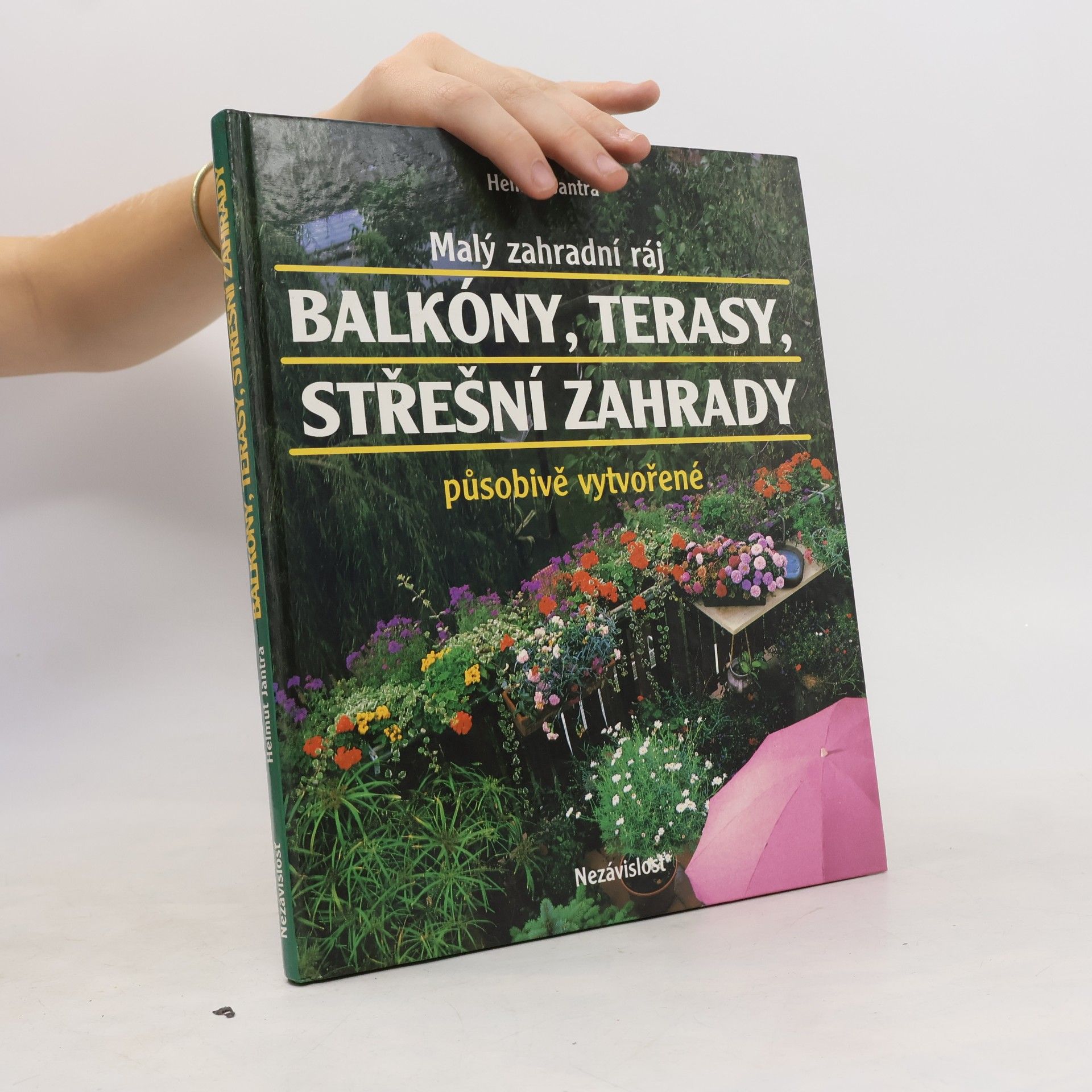 Helmut Jantra Malý zahradní ráj. Balkóny, terasy, střešní zahrady působivě vytvořené
