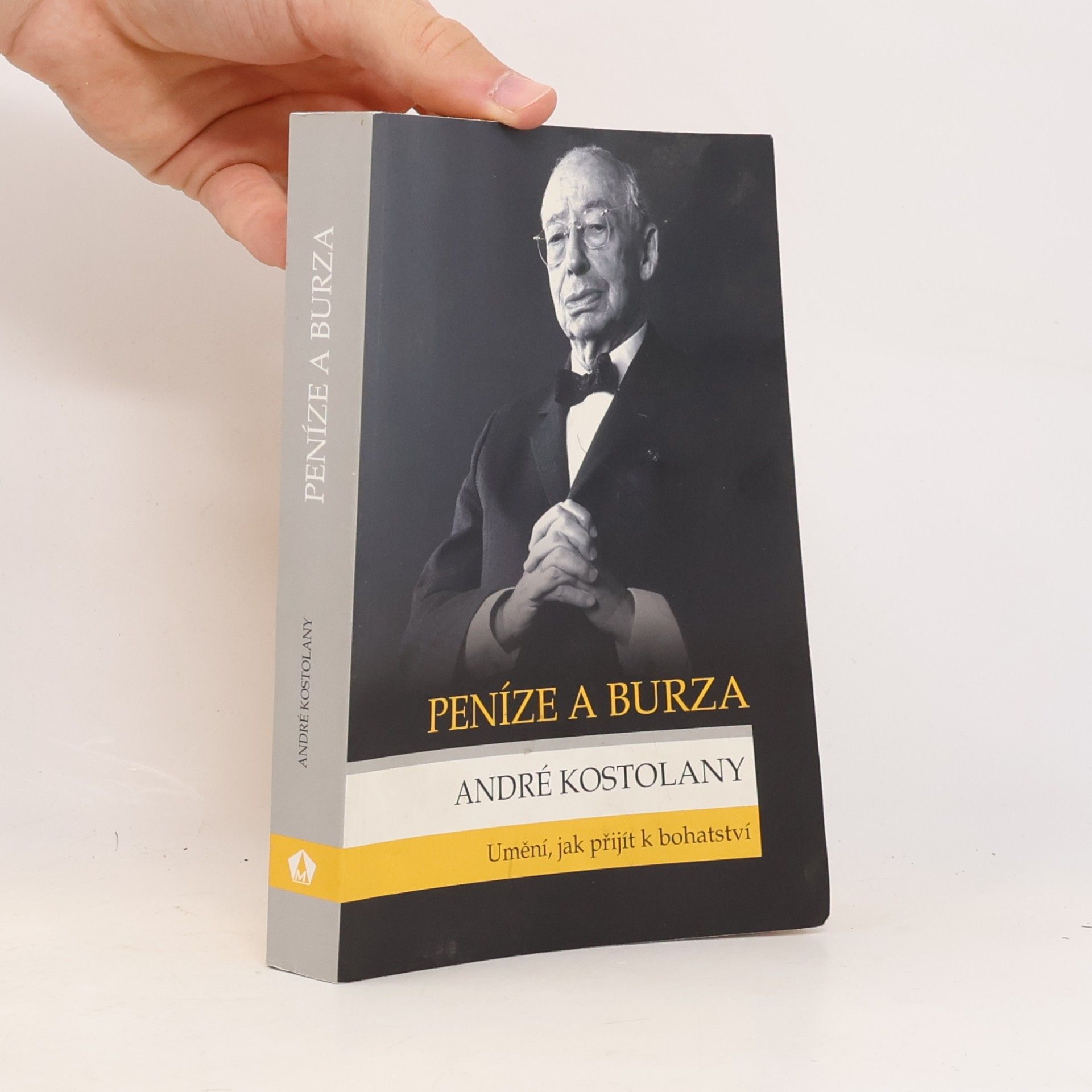 André Kostolany Peníze a burza. Umění, jak přijít k bohatství