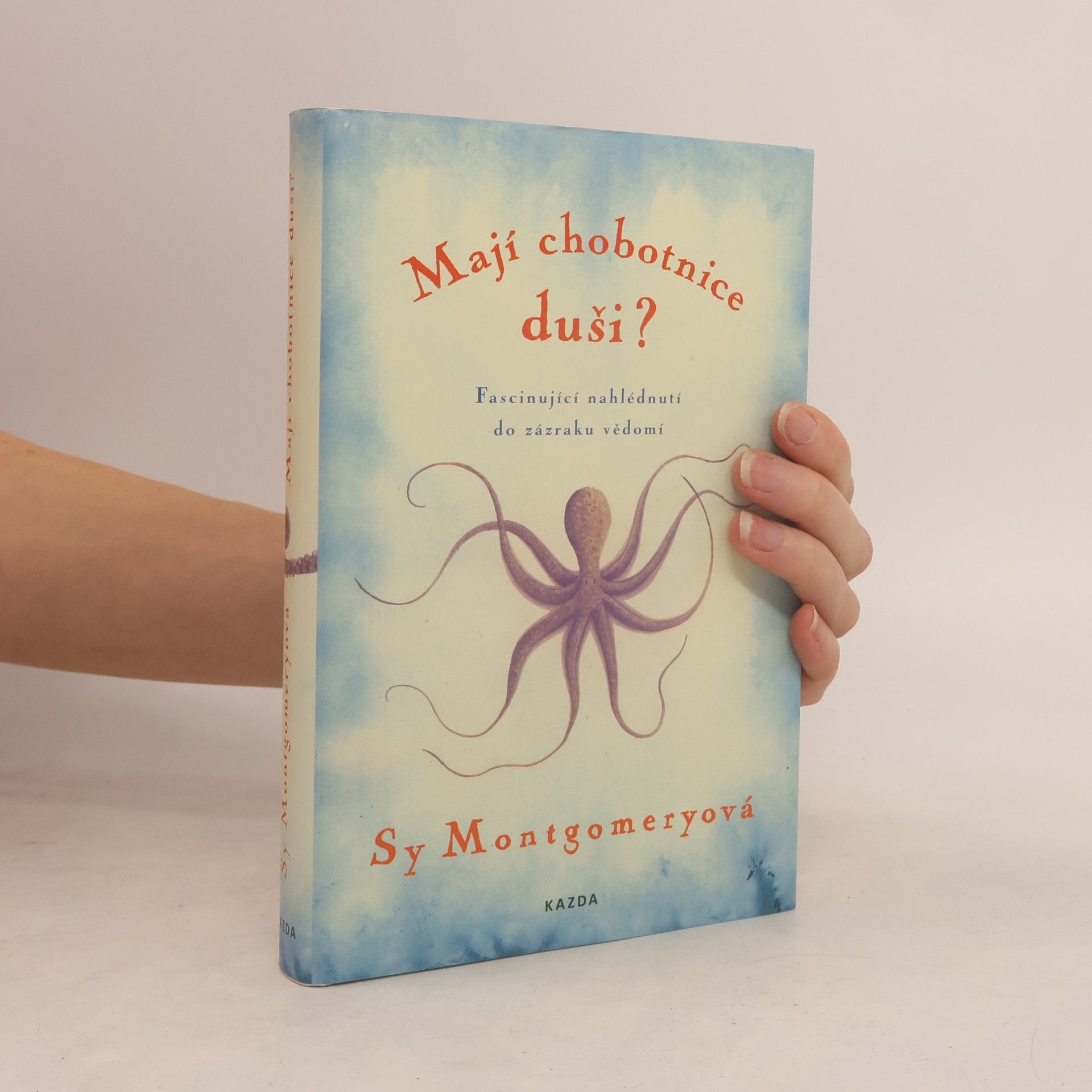 Sy Montgomery Mají chobotnice duši? : fascinující nahlédnutí do zázraku vědomí