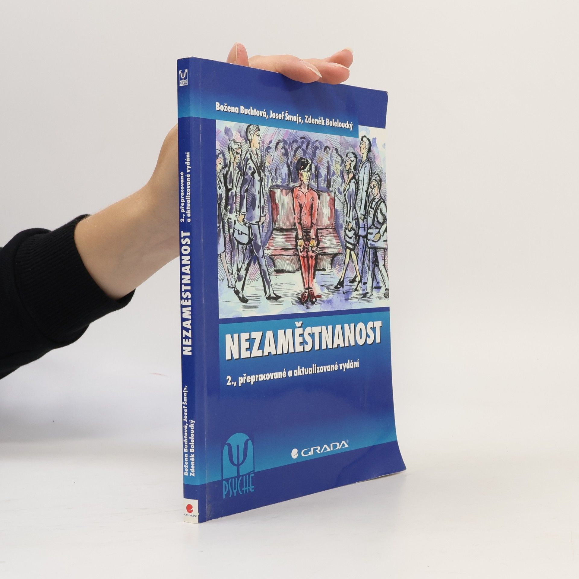 Božena Šmajsová Buchtová Nezaměstnanost: psychologický, ekonomický, a sociální problém