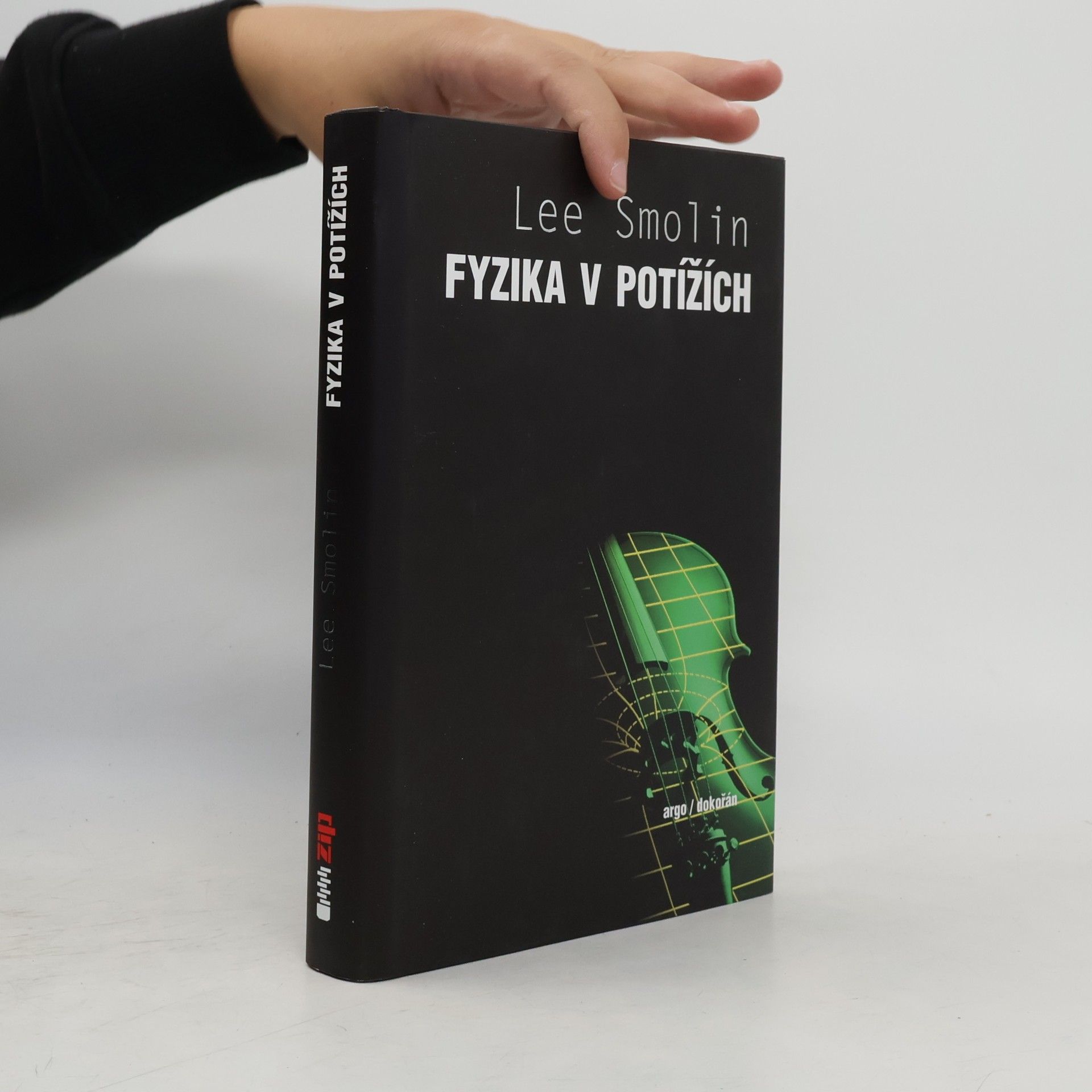Lee Smolin Fyzika v potížích. Vzestup teorie strun, úpadek vědecké metody a co bude dál