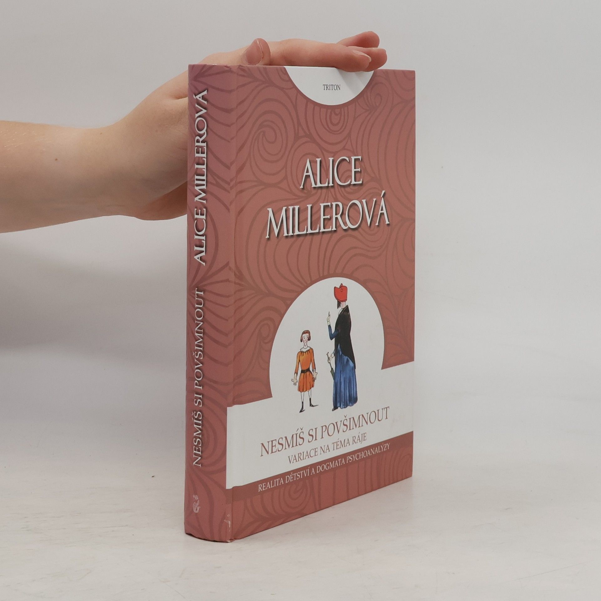 Alice Miller Nesmíš si povšimnout - Realita dětství a dogmata psychoanalýzy